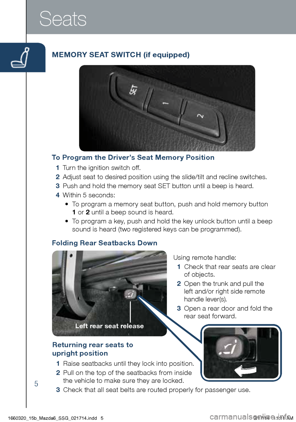 MAZDA MODEL 6 2015  Smart Start Guide (in English) 5
Folding Rear Seatbacks DownReturning rear seats to   
upright position
 1 Raise seatbacks until they lock into position.
 2   Pu

ll on the top of the seatbacks from inside 
the vehicle to make sure