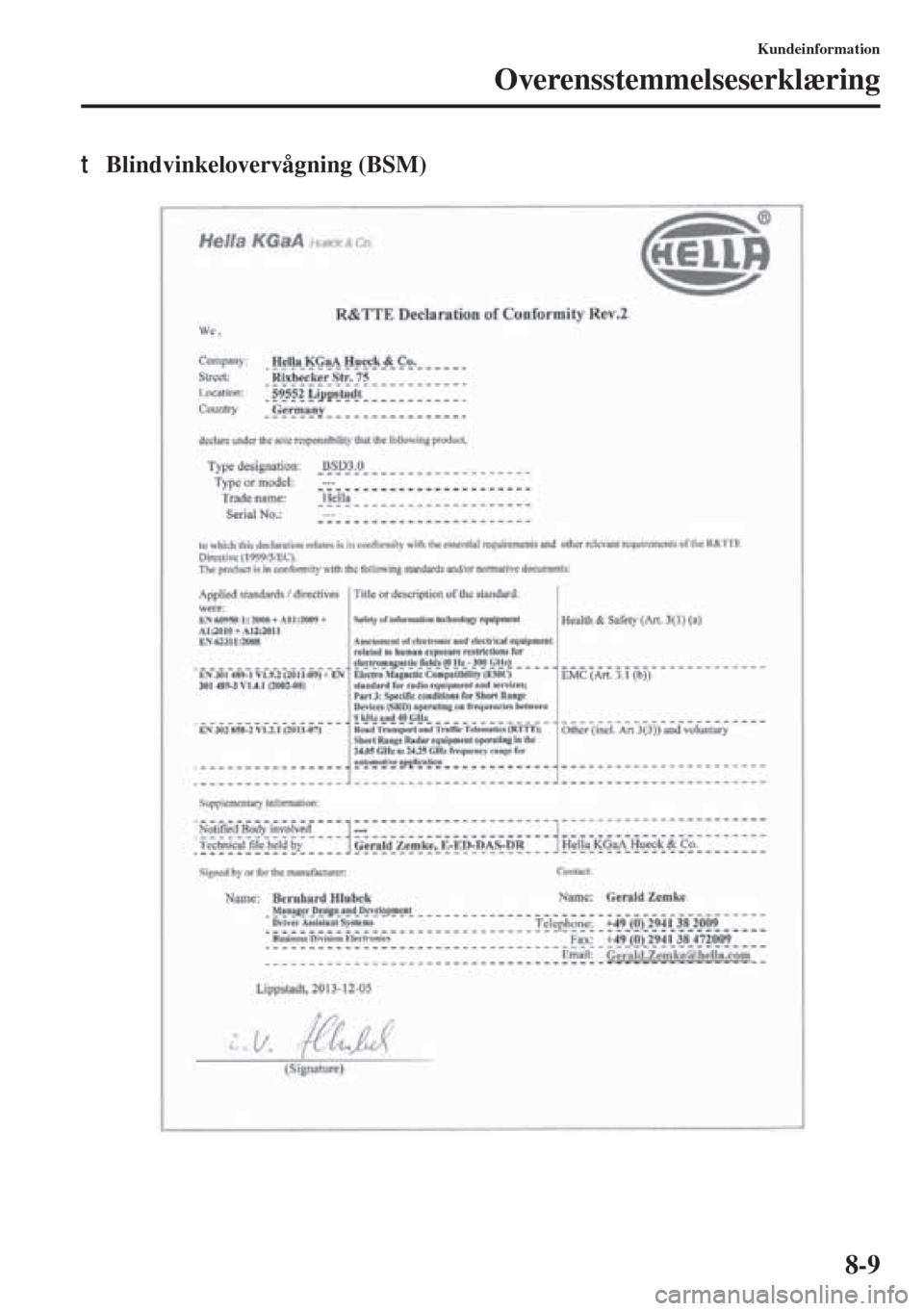 MAZDA MODEL 6 2015  Instruktionsbog (in Danish) 8-9
Kundeinformation
Overensstemmelseserklæring
tBlindvinkelovervågning (BSM) 