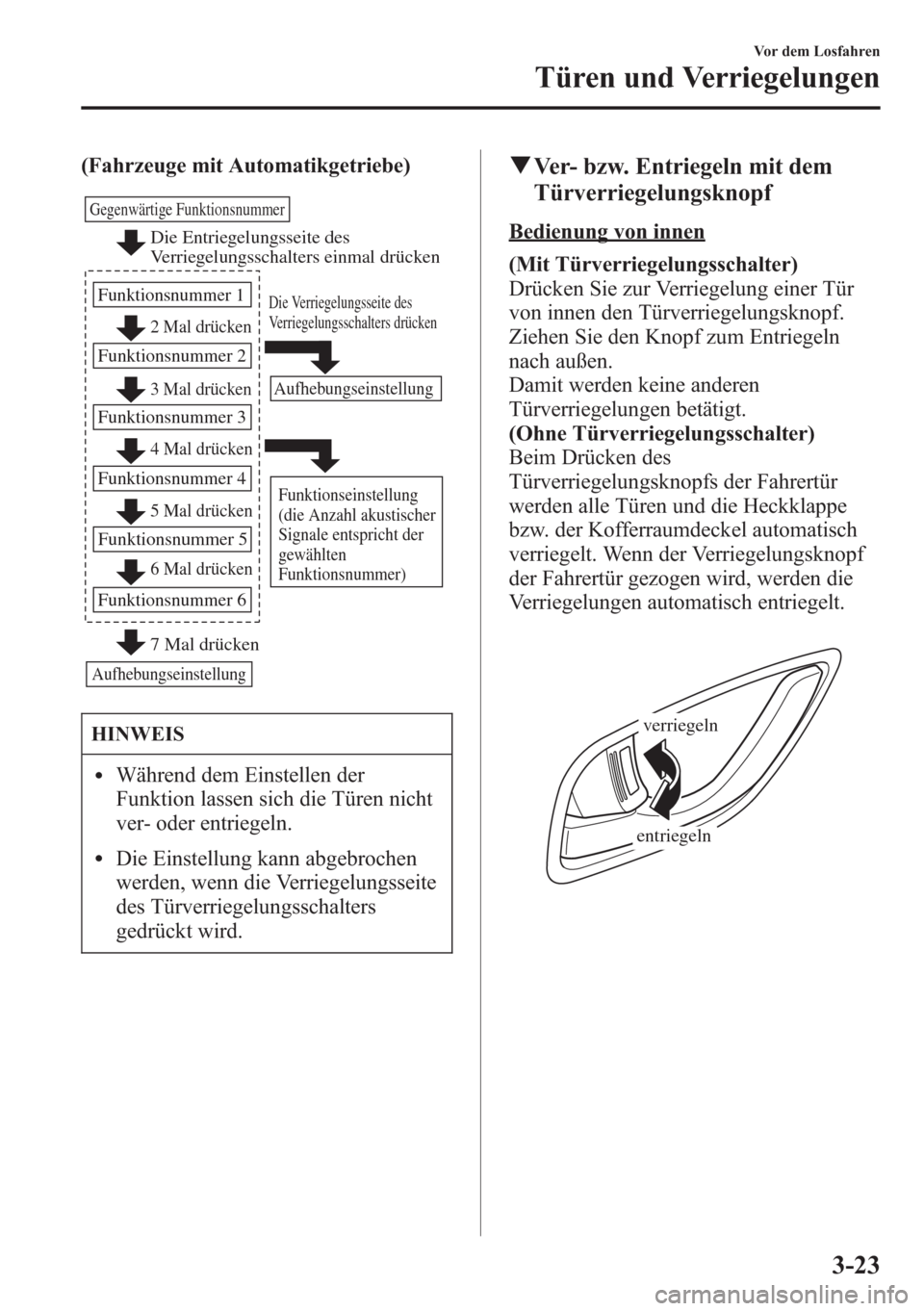 MAZDA MODEL 6 2015 Betriebsanleitung (in German) (Fahrzeuge mit Automatikgetriebe)
Die Entriegelungsseite des
Verriegelungsschalters einmal drücken
2 Mal drücken
3 Mal drücken
Gegenwärtige Funktionsnummer
Funktionsnummer 1
Funktionsnummer 2
4 M MAZDA MODEL 6 2015 Betriebsanleitung (in German) (Fahrzeuge mit Automatikgetriebe)
Die Entriegelungsseite des
Verriegelungsschalters einmal drücken
2 Mal drücken
3 Mal drücken
Gegenwärtige Funktionsnummer
Funktionsnummer 1
Funktionsnummer 2
4 M