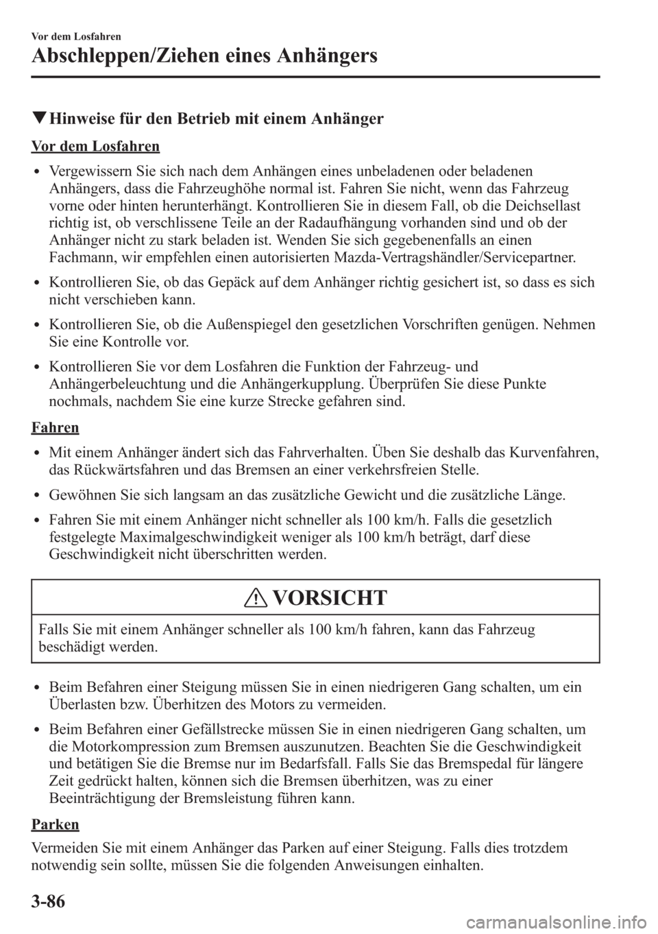 MAZDA MODEL 6 2015 Betriebsanleitung (in German) qHinweise für den Betrieb mit einem Anhänger
Vor dem Losfahren
lVergewissern Sie sich nach dem Anhängen eines unbeladenen oder beladenen
Anhängers, dass die Fahrzeughöhe normal ist. Fahren Sie ni MAZDA MODEL 6 2015 Betriebsanleitung (in German) qHinweise für den Betrieb mit einem Anhänger
Vor dem Losfahren
lVergewissern Sie sich nach dem Anhängen eines unbeladenen oder beladenen
Anhängers, dass die Fahrzeughöhe normal ist. Fahren Sie ni