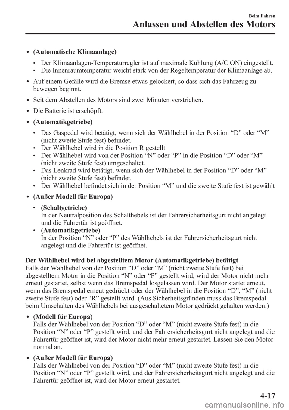MAZDA MODEL 6 2015 Betriebsanleitung (in German) l(Automatische Klimaanlage)
lDer Klimaanlagen-Temperaturregler ist auf maximale Kühlung (A/C ON) eingestellt.lDie Innenraumtemperatur weicht stark von der Regeltemperatur der Klimaanlage ab.
lAuf ein MAZDA MODEL 6 2015 Betriebsanleitung (in German) l(Automatische Klimaanlage)
lDer Klimaanlagen-Temperaturregler ist auf maximale Kühlung (A/C ON) eingestellt.lDie Innenraumtemperatur weicht stark von der Regeltemperatur der Klimaanlage ab.
lAuf ein