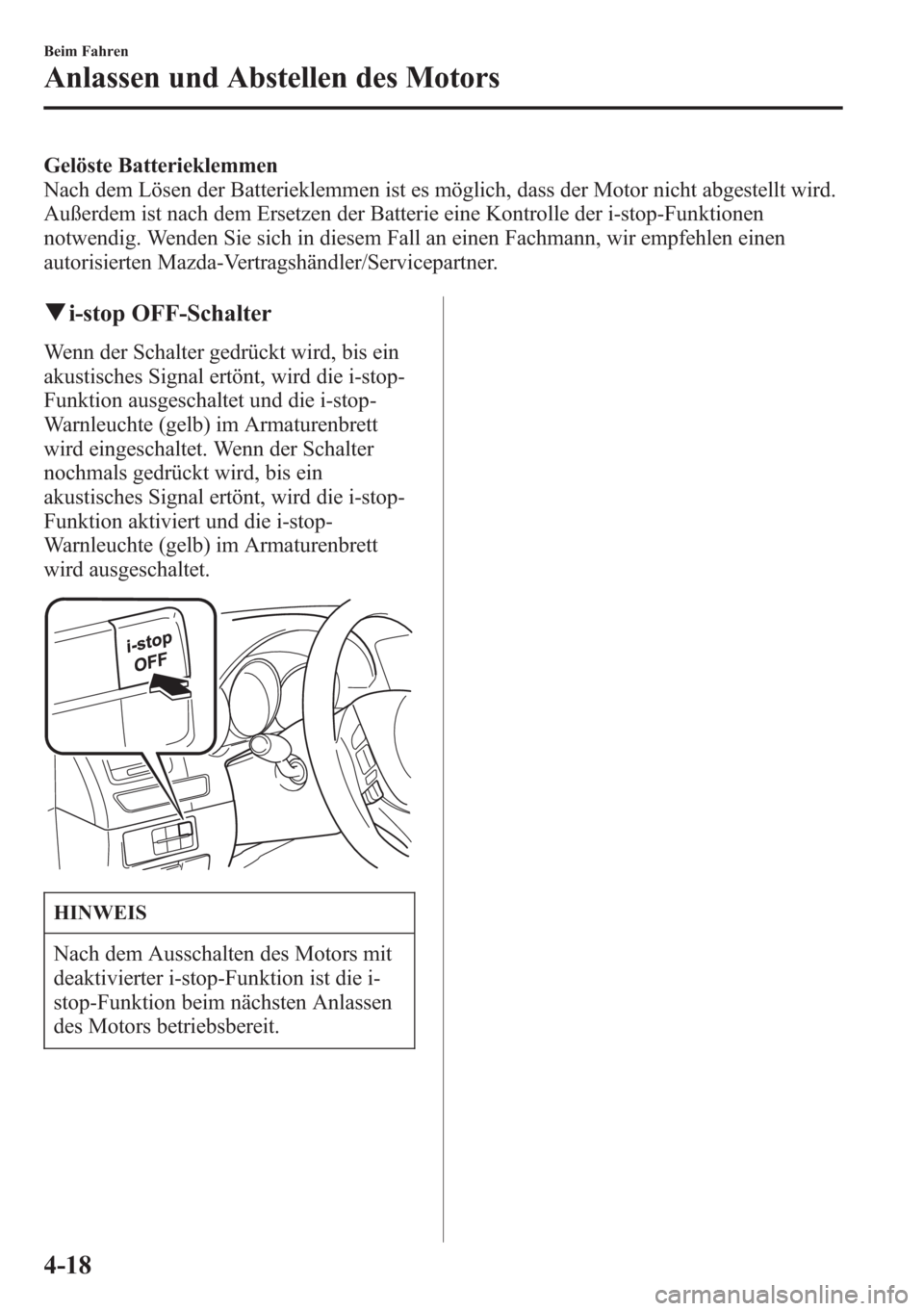 MAZDA MODEL 6 2015 Betriebsanleitung (in German) Gelöste Batterieklemmen
Nach dem Lösen der Batterieklemmen ist es möglich, dass der Motor nicht abgestellt wird.
Außerdem ist nach dem Ersetzen der Batterie eine Kontrolle der i-stop-Funktionen
no MAZDA MODEL 6 2015 Betriebsanleitung (in German) Gelöste Batterieklemmen
Nach dem Lösen der Batterieklemmen ist es möglich, dass der Motor nicht abgestellt wird.
Außerdem ist nach dem Ersetzen der Batterie eine Kontrolle der i-stop-Funktionen
no