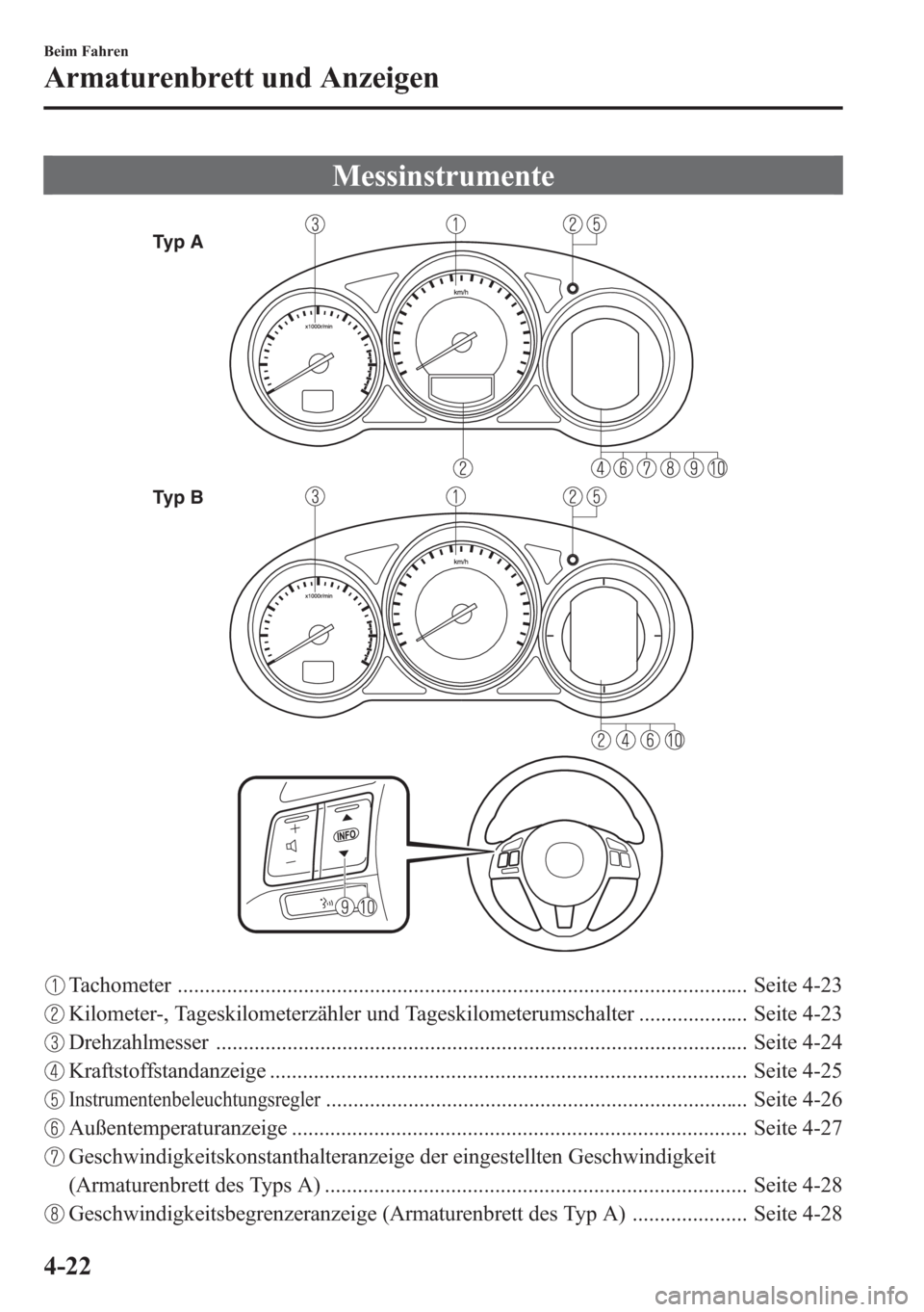 MAZDA MODEL 6 2015 Betriebsanleitung (in German) Messinstrumente
Typ A
Typ B
Tachometer ........................................................................................................ Seite 4-23
Kilometer-, Tageskilometerzähler und Tageski MAZDA MODEL 6 2015 Betriebsanleitung (in German) Messinstrumente
Typ A
Typ B
Tachometer ........................................................................................................ Seite 4-23
Kilometer-, Tageskilometerzähler und Tageski