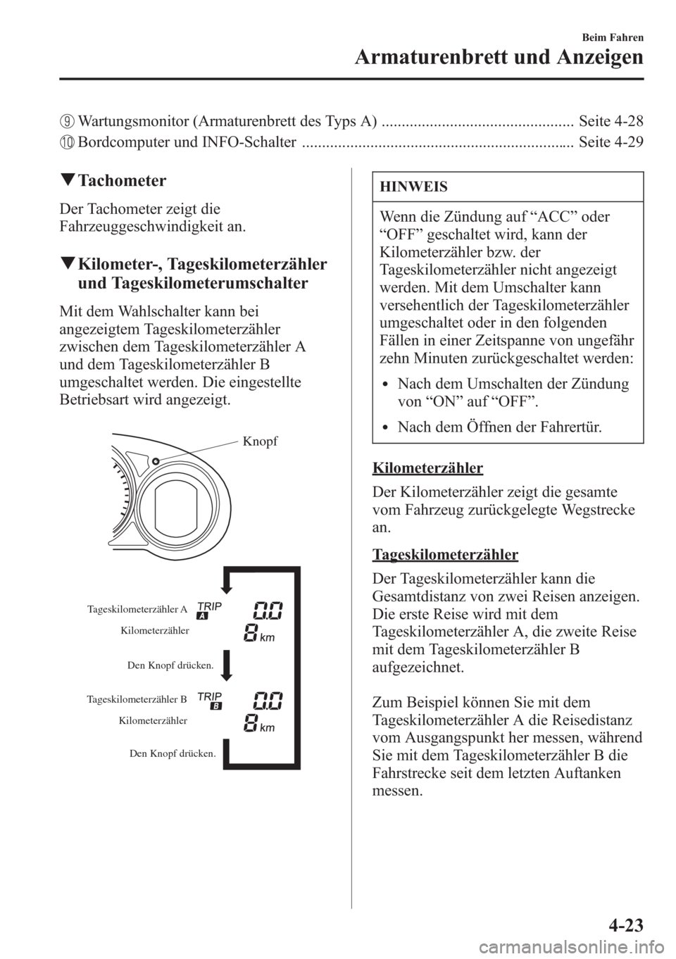 MAZDA MODEL 6 2015 Betriebsanleitung (in German) Wartungsmonitor (Armaturenbrett des Typs A) ................................................ Seite 4-28
Bordcomputer und INFO-Schalter ................................................................. MAZDA MODEL 6 2015 Betriebsanleitung (in German) Wartungsmonitor (Armaturenbrett des Typs A) ................................................ Seite 4-28
Bordcomputer und INFO-Schalter .................................................................