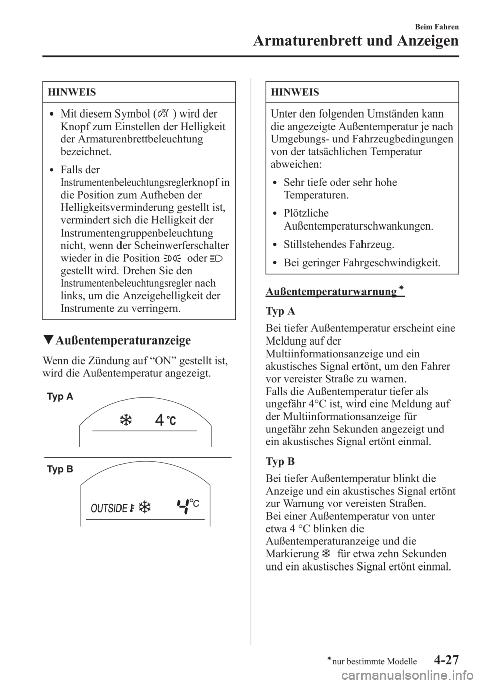 MAZDA MODEL 6 2015 Betriebsanleitung (in German) HINWEIS
lMit diesem Symbol () wird der
Knopf zum Einstellen der Helligkeit
der Armaturenbrettbeleuchtung
bezeichnet.
lFalls der
Instrumentenbeleuchtungsreglerknopf in
die Position zum Aufheben der
Hel MAZDA MODEL 6 2015 Betriebsanleitung (in German) HINWEIS
lMit diesem Symbol () wird der
Knopf zum Einstellen der Helligkeit
der Armaturenbrettbeleuchtung
bezeichnet.
lFalls der
Instrumentenbeleuchtungsreglerknopf in
die Position zum Aufheben der
Hel