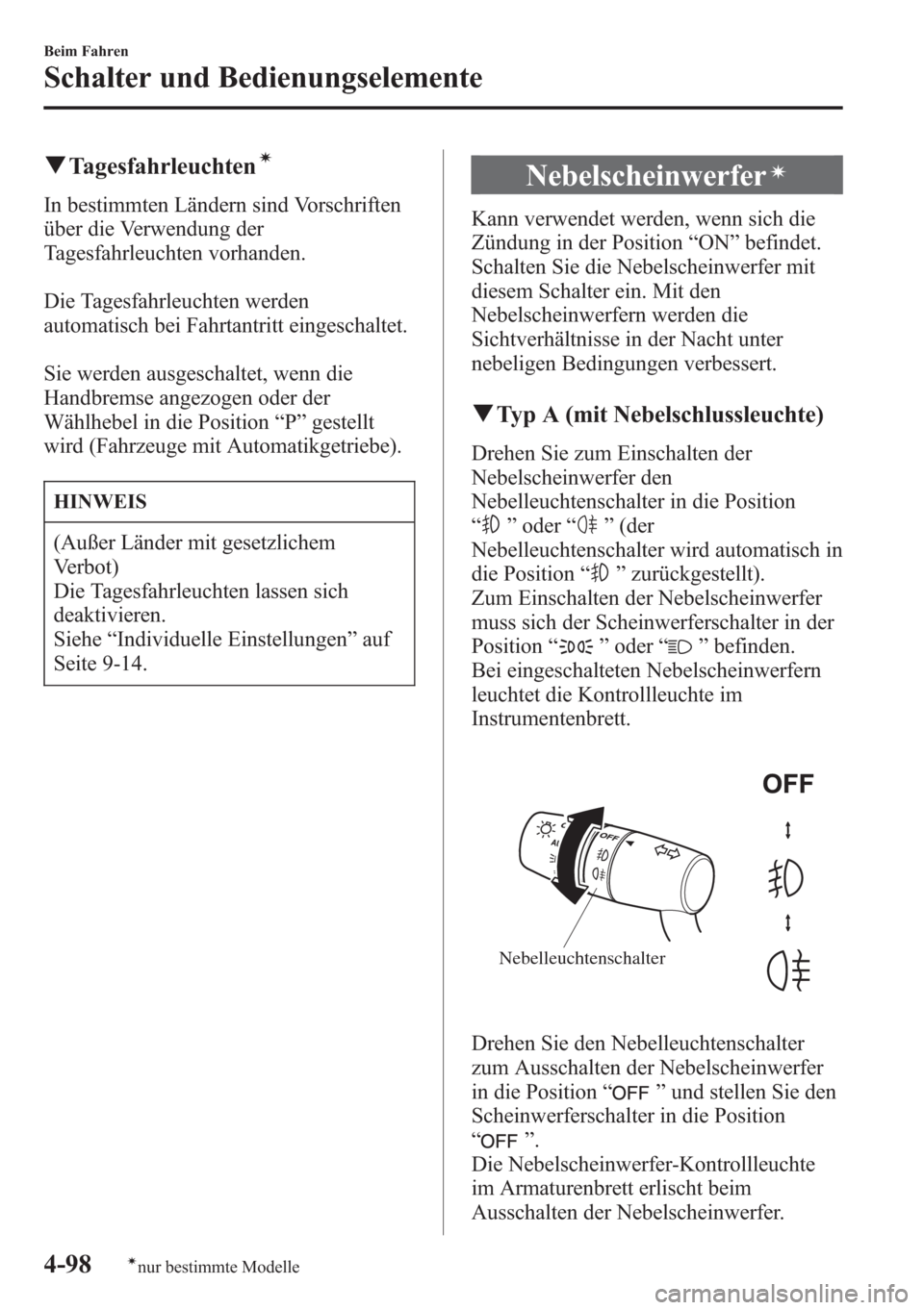 MAZDA MODEL 6 2015 Betriebsanleitung (in German) qTagesfahrleuchtení
In bestimmten Ländern sind Vorschriften
über die Verwendung der
Tagesfahrleuchten vorhanden.
Die Tagesfahrleuchten werden
automatisch bei Fahrtantritt eingeschaltet.
Sie werden MAZDA MODEL 6 2015 Betriebsanleitung (in German) qTagesfahrleuchtení
In bestimmten Ländern sind Vorschriften
über die Verwendung der
Tagesfahrleuchten vorhanden.
Die Tagesfahrleuchten werden
automatisch bei Fahrtantritt eingeschaltet.
Sie werden