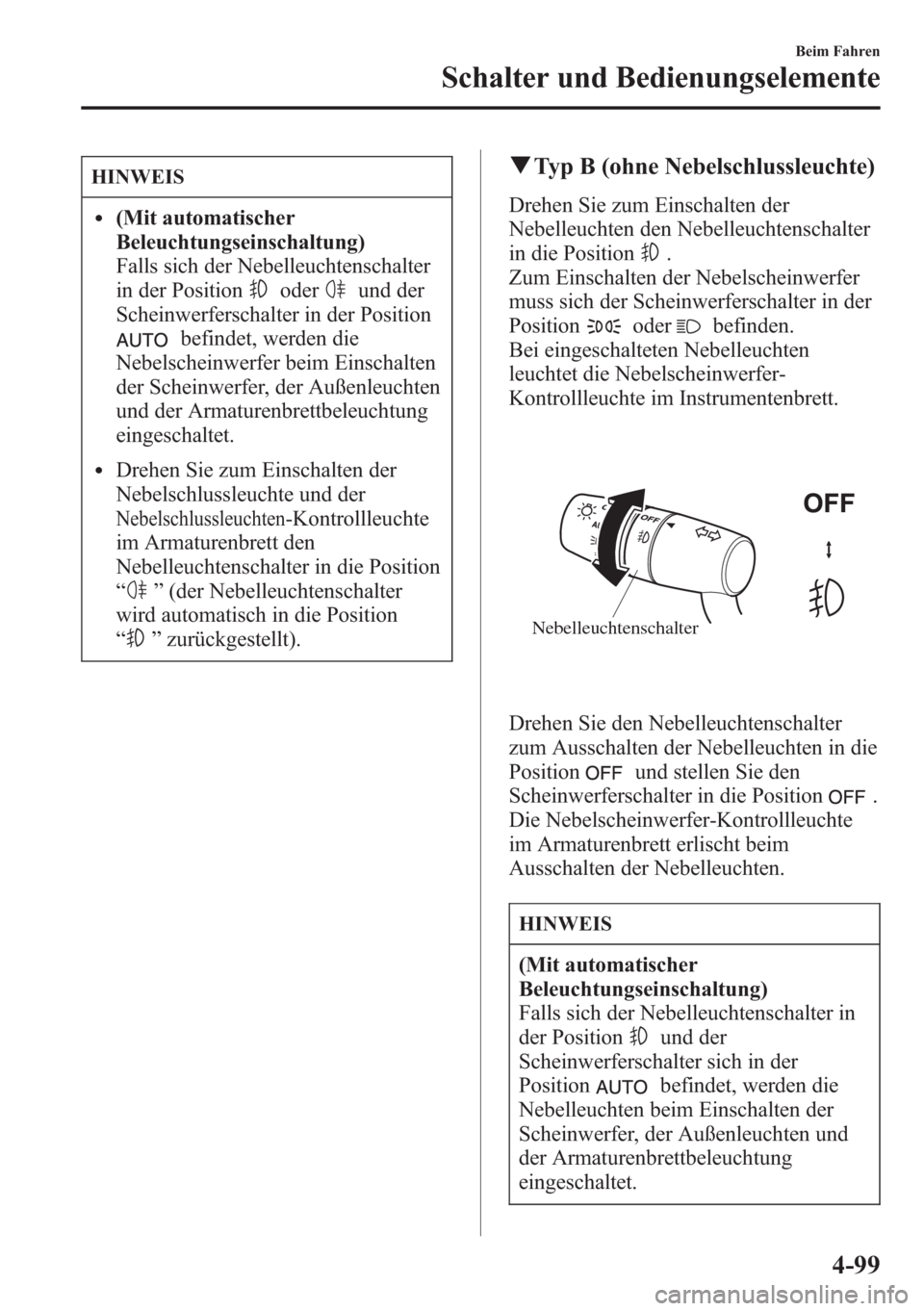 MAZDA MODEL 6 2015 Betriebsanleitung (in German) HINWEIS
l(Mit automatischer
Beleuchtungseinschaltung)
Falls sich der Nebelleuchtenschalter
in der Position
oderund der
Scheinwerferschalter in der Position
befindet, werden die
Nebelscheinwerfer beim MAZDA MODEL 6 2015 Betriebsanleitung (in German) HINWEIS
l(Mit automatischer
Beleuchtungseinschaltung)
Falls sich der Nebelleuchtenschalter
in der Position
oderund der
Scheinwerferschalter in der Position
befindet, werden die
Nebelscheinwerfer beim