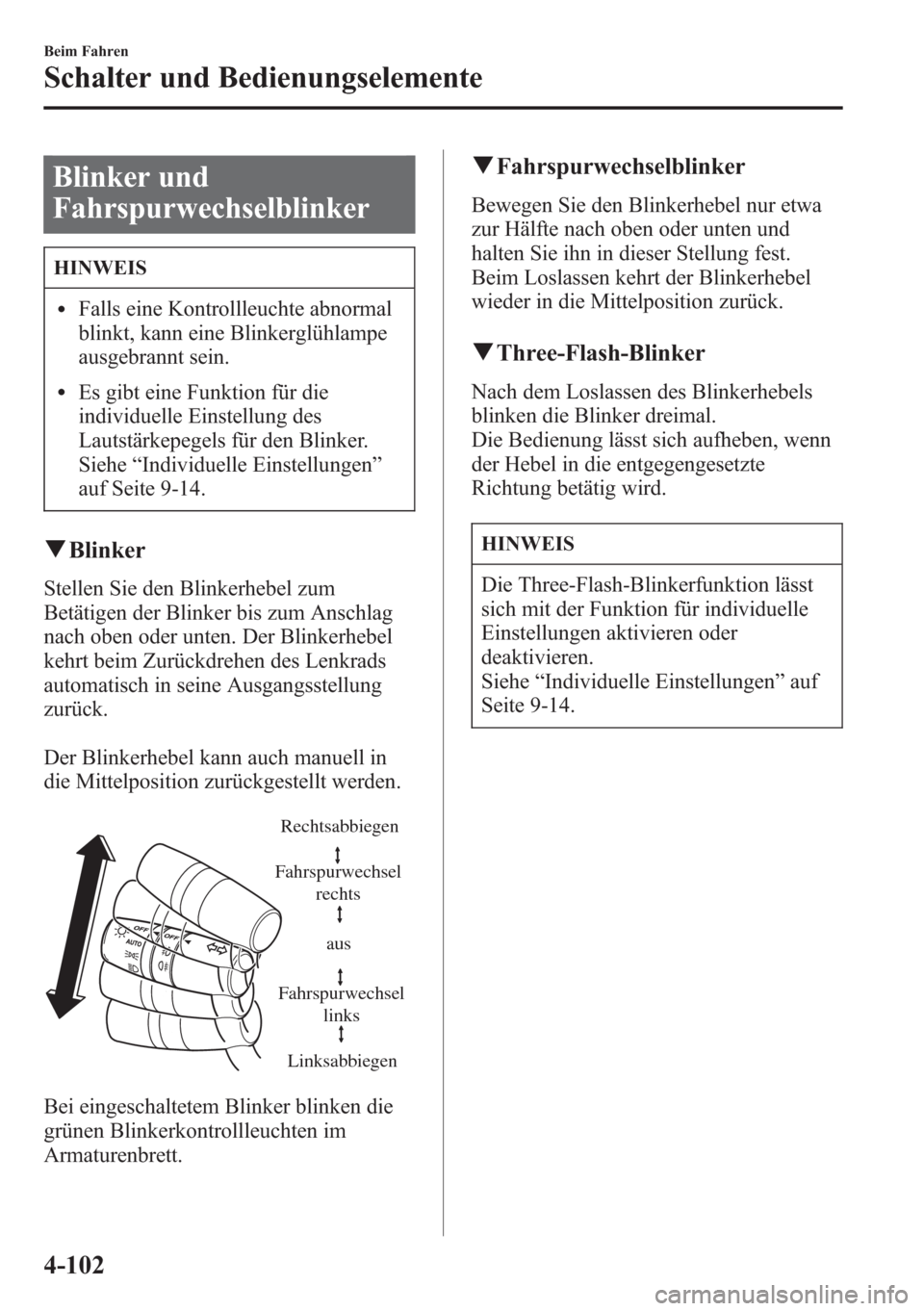 MAZDA MODEL 6 2015 Betriebsanleitung (in German) Blinker und
Fahrspurwechselblinker
HINWEIS
lFalls eine Kontrollleuchte abnormal
blinkt, kann eine Blinkerglühlampe
ausgebrannt sein.
lEs gibt eine Funktion für die
individuelle Einstellung des
Lauts MAZDA MODEL 6 2015 Betriebsanleitung (in German) Blinker und
Fahrspurwechselblinker
HINWEIS
lFalls eine Kontrollleuchte abnormal
blinkt, kann eine Blinkerglühlampe
ausgebrannt sein.
lEs gibt eine Funktion für die
individuelle Einstellung des
Lauts