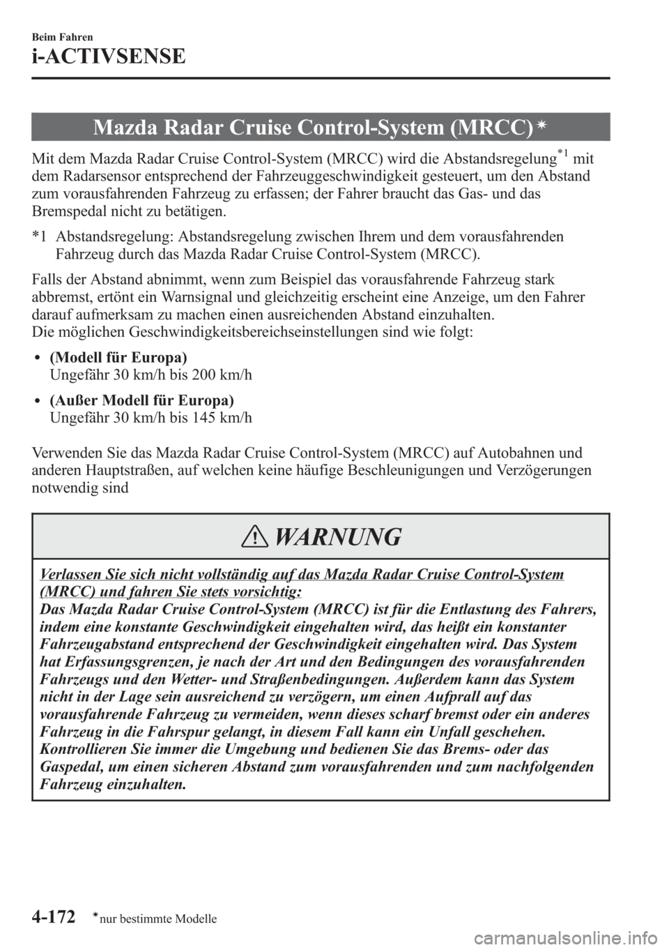 MAZDA MODEL 6 2015 Betriebsanleitung (in German) Mazda Radar Cruise Control-System (MRCC)í
Mit dem Mazda Radar Cruise Control-System (MRCC) wird die Abstandsregelung*1mit
dem Radarsensor entsprechend der Fahrzeuggeschwindigkeit gesteuert, um den Ab MAZDA MODEL 6 2015 Betriebsanleitung (in German) Mazda Radar Cruise Control-System (MRCC)í
Mit dem Mazda Radar Cruise Control-System (MRCC) wird die Abstandsregelung*1mit
dem Radarsensor entsprechend der Fahrzeuggeschwindigkeit gesteuert, um den Ab