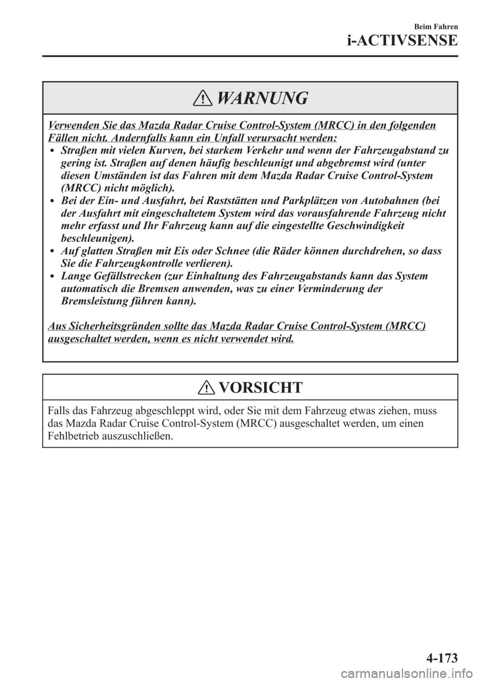 MAZDA MODEL 6 2015 Betriebsanleitung (in German) WARNUNG
Verwenden Sie das Mazda Radar Cruise Control-System (MRCC) in den folgenden
Fällen nicht. Andernfalls kann ein Unfall verursacht werden:lStraßen mit vielen Kurven, bei starkem Verkehr und we MAZDA MODEL 6 2015 Betriebsanleitung (in German) WARNUNG
Verwenden Sie das Mazda Radar Cruise Control-System (MRCC) in den folgenden
Fällen nicht. Andernfalls kann ein Unfall verursacht werden:lStraßen mit vielen Kurven, bei starkem Verkehr und we