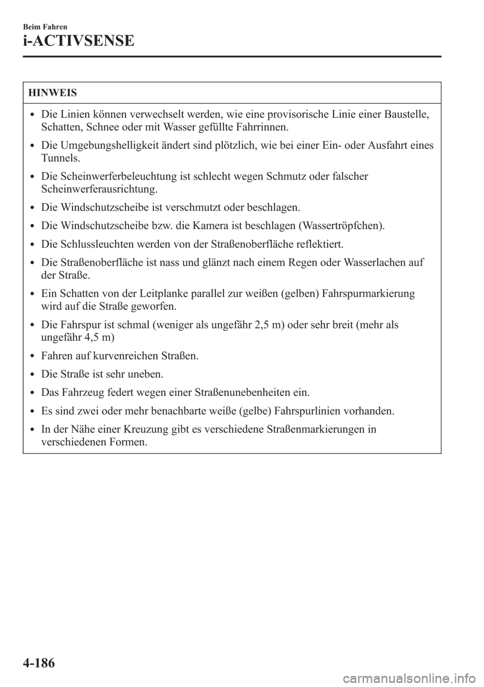 MAZDA MODEL 6 2015 Betriebsanleitung (in German) HINWEIS
lDie Linien können verwechselt werden, wie eine provisorische Linie einer Baustelle,
Schatten, Schnee oder mit Wasser gefüllte Fahrrinnen.
lDie Umgebungshelligkeit ändert sind plötzlich, w MAZDA MODEL 6 2015 Betriebsanleitung (in German) HINWEIS
lDie Linien können verwechselt werden, wie eine provisorische Linie einer Baustelle,
Schatten, Schnee oder mit Wasser gefüllte Fahrrinnen.
lDie Umgebungshelligkeit ändert sind plötzlich, w