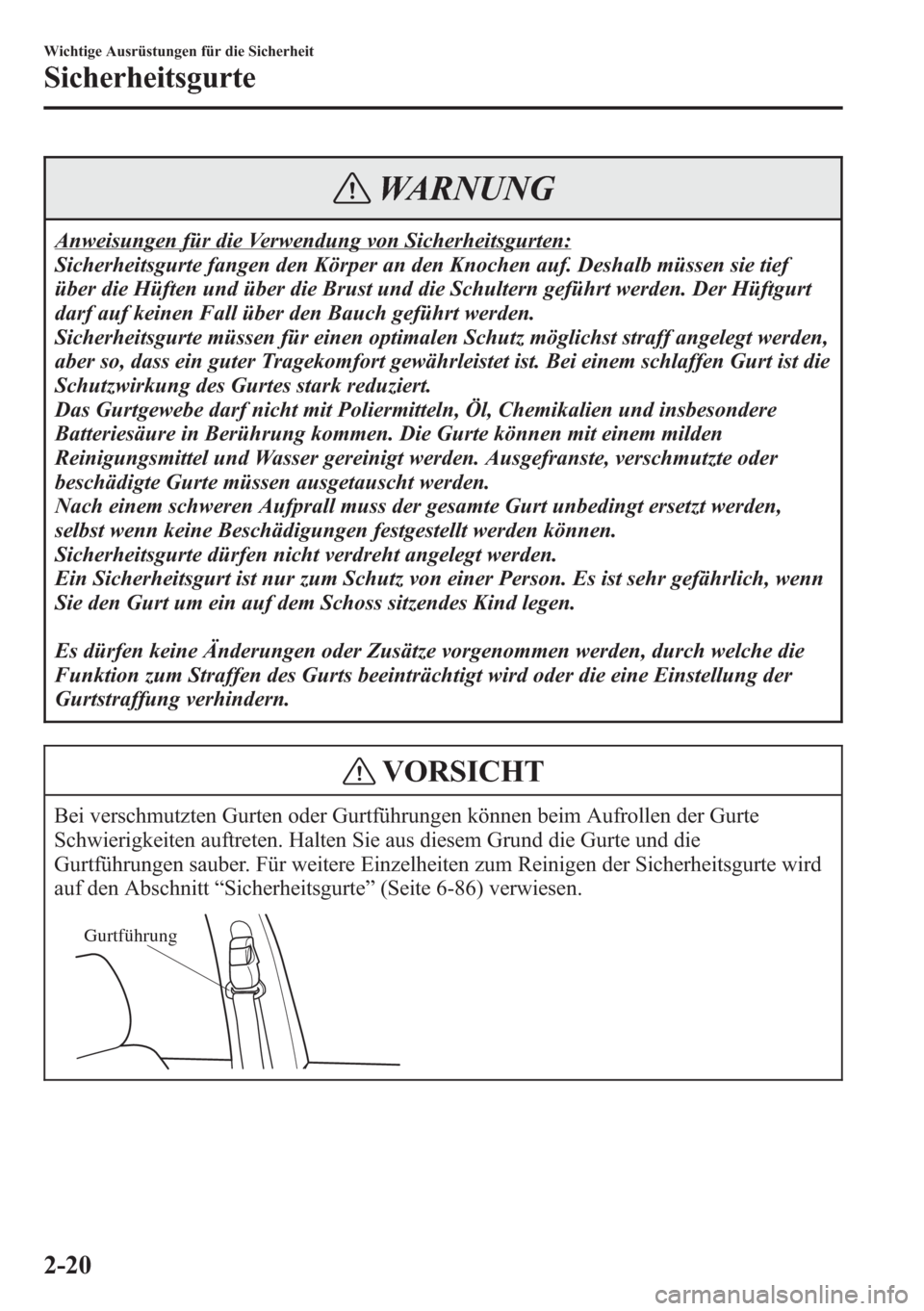 MAZDA MODEL 6 2015  Betriebsanleitung (in German) WARNUNG
Anweisungen für die Verwendung von Sicherheitsgurten:
Sicherheitsgurte fangen den Körper an den Knochen auf. Deshalb müssen sie tief
über die Hüften und über die Brust und die Schultern 