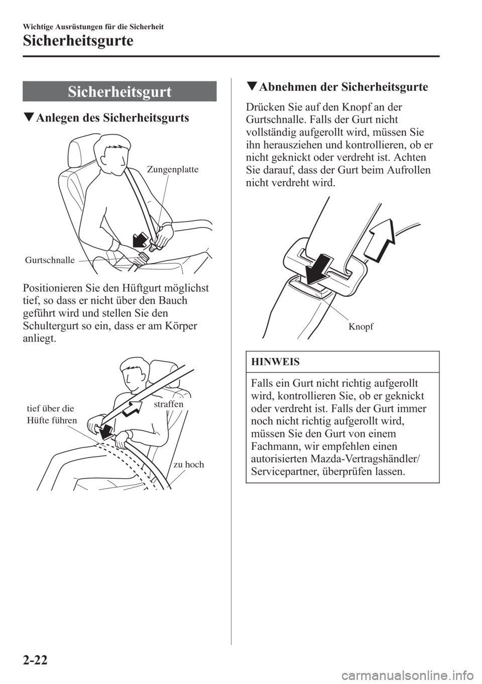 MAZDA MODEL 6 2015  Betriebsanleitung (in German) Sicherheitsgurt
qAnlegen des Sicherheitsgurts
GurtschnalleZungenplatte
Positionieren Sie den Hüftgurt möglichst
tief, so dass er nicht über den Bauch
geführt wird und stellen Sie den
Schultergurt 