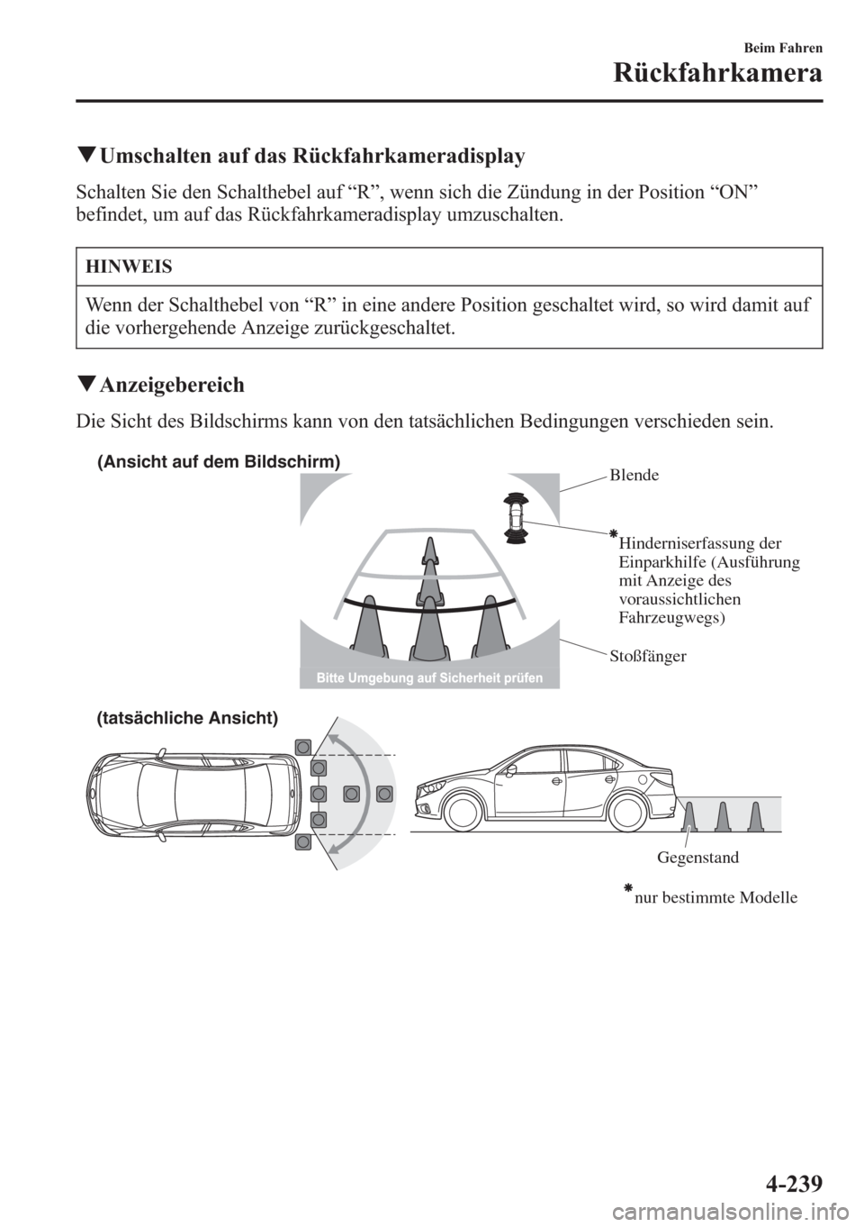 MAZDA MODEL 6 2015  Betriebsanleitung (in German) qUmschalten auf das Rückfahrkameradisplay
Schalten Sie den Schalthebel auf“R”, wenn sich die Zündung in der Position“ON”
befindet, um auf das Rückfahrkameradisplay umzuschalten.
HINWEIS
Wen