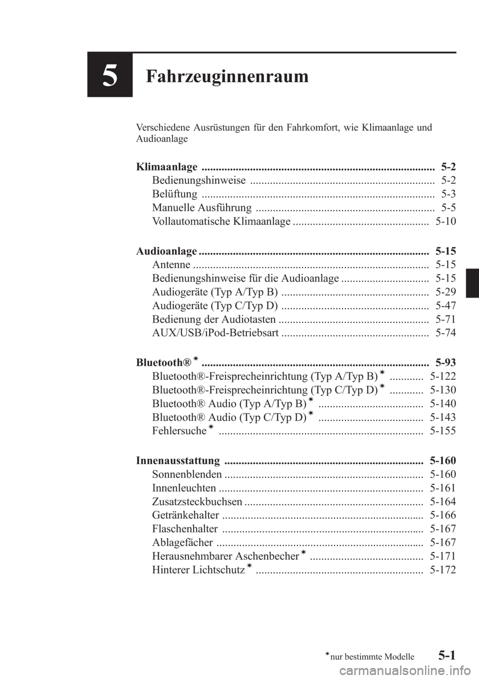 MAZDA MODEL 6 2015  Betriebsanleitung (in German) 5Fahrzeuginnenraum
Verschiedene Ausrüstungen für den Fahrkomfort, wie Klimaanlage und
Audioanlage
Klimaanlage .................................................................................. 5-2
B