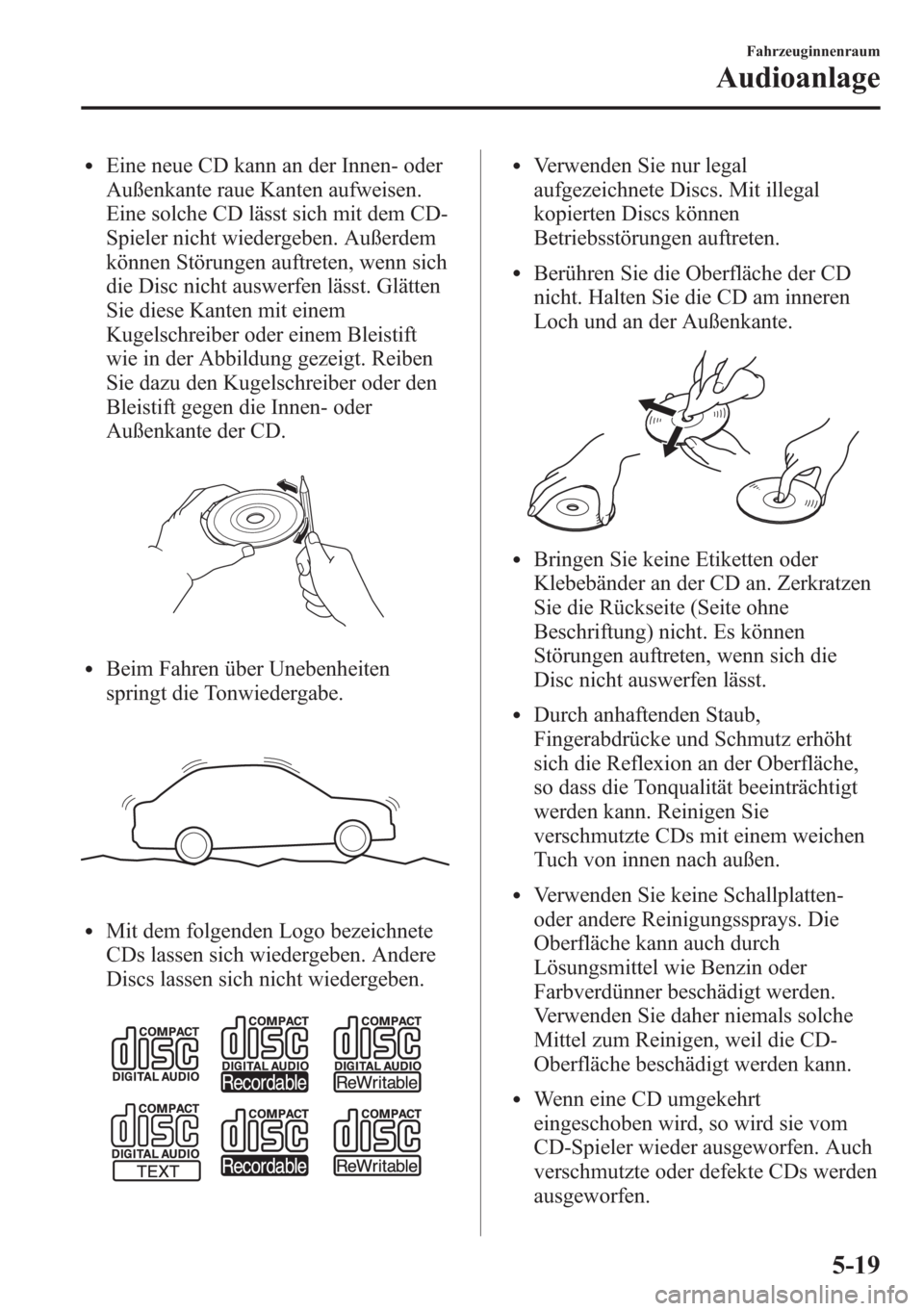 MAZDA MODEL 6 2015 Betriebsanleitung (in German) lEine neue CD kann an der Innen- oder
Außenkante raue Kanten aufweisen.
Eine solche CD lässt sich mit dem CD-
Spieler nicht wiedergeben. Außerdem
können Störungen auftreten, wenn sich
die Disc ni MAZDA MODEL 6 2015 Betriebsanleitung (in German) lEine neue CD kann an der Innen- oder
Außenkante raue Kanten aufweisen.
Eine solche CD lässt sich mit dem CD-
Spieler nicht wiedergeben. Außerdem
können Störungen auftreten, wenn sich
die Disc ni