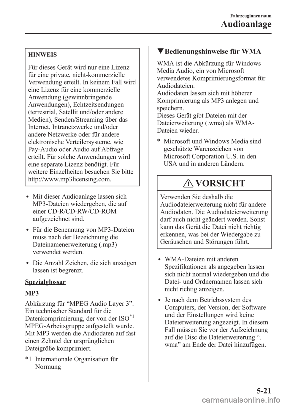 MAZDA MODEL 6 2015 Betriebsanleitung (in German) HINWEIS
Für dieses Gerät wird nur eine Lizenz
für eine private, nicht-kommerzielle
Verwendung erteilt. In keinem Fall wird
eine Lizenz für eine kommerzielle
Anwendung (gewinnbringende
Anwendungen) MAZDA MODEL 6 2015 Betriebsanleitung (in German) HINWEIS
Für dieses Gerät wird nur eine Lizenz
für eine private, nicht-kommerzielle
Verwendung erteilt. In keinem Fall wird
eine Lizenz für eine kommerzielle
Anwendung (gewinnbringende
Anwendungen)