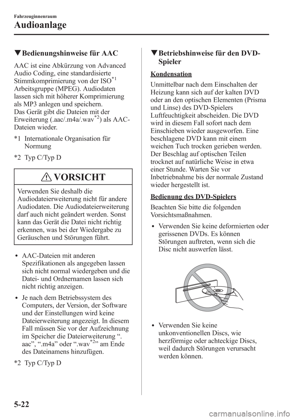 MAZDA MODEL 6 2015 Betriebsanleitung (in German) qBedienungshinweise für AAC
AAC ist eine Abkürzung von Advanced
Audio Coding, eine standardisierte
Stimmkomprimierung von der ISO
*1
Arbeitsgruppe (MPEG). Audiodaten
lassen sich mit höherer Komprim MAZDA MODEL 6 2015 Betriebsanleitung (in German) qBedienungshinweise für AAC
AAC ist eine Abkürzung von Advanced
Audio Coding, eine standardisierte
Stimmkomprimierung von der ISO
*1
Arbeitsgruppe (MPEG). Audiodaten
lassen sich mit höherer Komprim