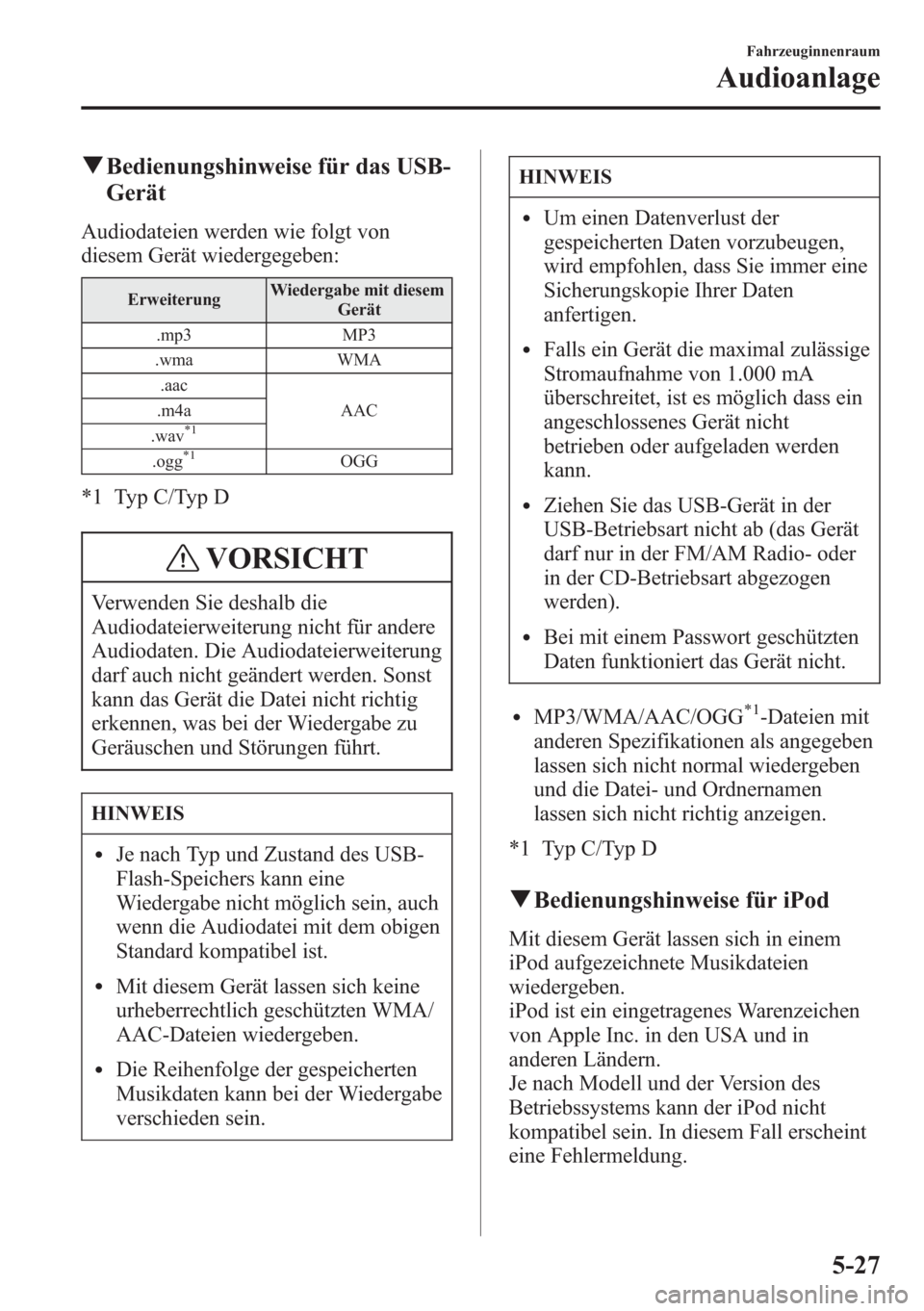 MAZDA MODEL 6 2015 Betriebsanleitung (in German) qBedienungshinweise für das USB-
Gerät
Audiodateien werden wie folgt von
diesem Gerät wiedergegeben:
ErweiterungWiedergabe mit diesem
Gerät
.mp3 MP3
.wma WMA
.aac
AAC .m4a
.wav
*1
.ogg*1OGG
*1 Typ MAZDA MODEL 6 2015 Betriebsanleitung (in German) qBedienungshinweise für das USB-
Gerät
Audiodateien werden wie folgt von
diesem Gerät wiedergegeben:
ErweiterungWiedergabe mit diesem
Gerät
.mp3 MP3
.wma WMA
.aac
AAC .m4a
.wav
*1
.ogg*1OGG
*1 Typ