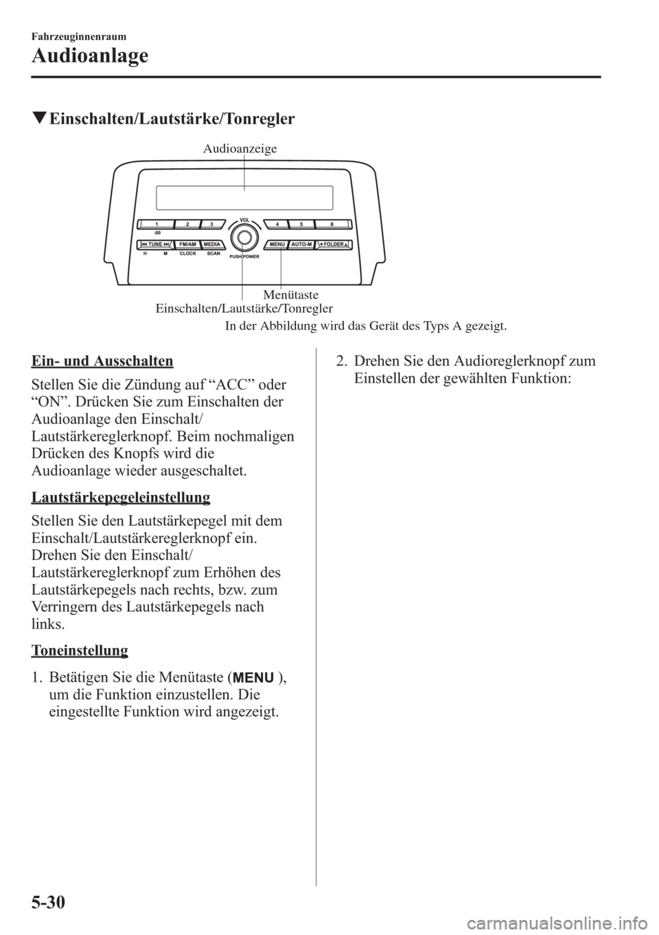 MAZDA MODEL 6 2015 Betriebsanleitung (in German) qEinschalten/Lautstärke/Tonregler
Einschalten/Lautstärke/Tonregler
In der Abbildun
g wird das Gerät des Typs A gezeigt. Menütaste Audioanzeige
Ein- und Ausschalten
Stellen Sie die Zündung auf“A MAZDA MODEL 6 2015 Betriebsanleitung (in German) qEinschalten/Lautstärke/Tonregler
Einschalten/Lautstärke/Tonregler
In der Abbildun
g wird das Gerät des Typs A gezeigt. Menütaste Audioanzeige
Ein- und Ausschalten
Stellen Sie die Zündung auf“A