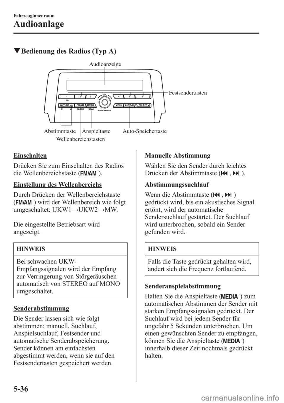 MAZDA MODEL 6 2015 Betriebsanleitung (in German) qBedienung des Radios (Typ A)
Audioanzeige
Festsendertasten
Auto-Speichertaste Anspieltaste Abstimmtaste
Wellenbereichstasten
Einschalten
Drücken Sie zum Einschalten des Radios
die Wellenbereichstast MAZDA MODEL 6 2015 Betriebsanleitung (in German) qBedienung des Radios (Typ A)
Audioanzeige
Festsendertasten
Auto-Speichertaste Anspieltaste Abstimmtaste
Wellenbereichstasten
Einschalten
Drücken Sie zum Einschalten des Radios
die Wellenbereichstast