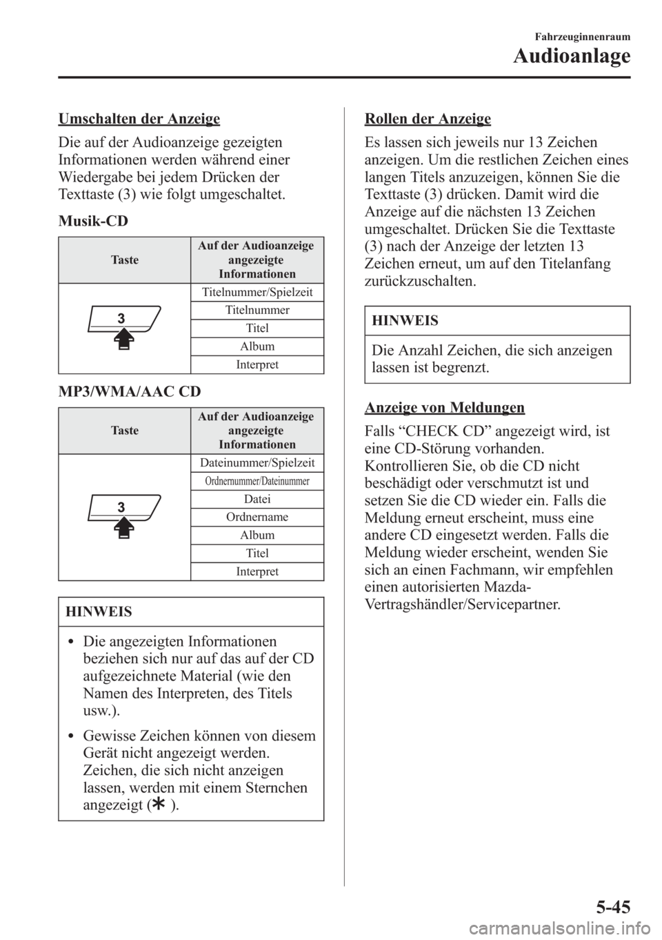 MAZDA MODEL 6 2015  Betriebsanleitung (in German) Umschalten der Anzeige
Die auf der Audioanzeige gezeigten
Informationen werden während einer
Wiedergabe bei jedem Drücken der
Texttaste (3) wie folgt umgeschaltet.
Musik-CD
TasteAuf der Audioanzeige