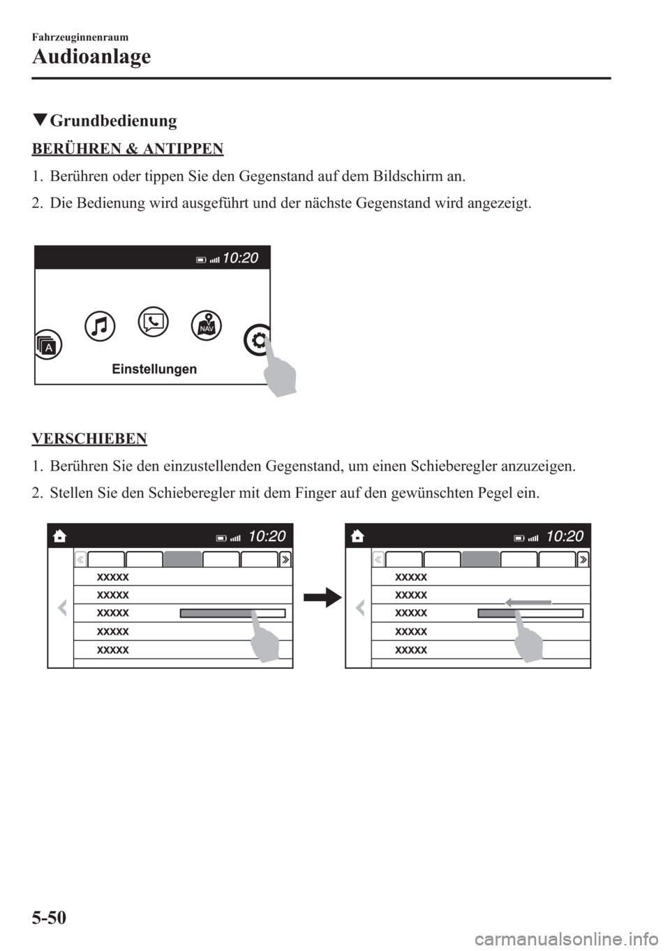 MAZDA MODEL 6 2015  Betriebsanleitung (in German) qGrundbedienung
BERÜHREN & ANTIPPEN
1. Berühren oder tippen Sie den Gegenstand auf dem Bildschirm an.
2. Die Bedienung wird ausgeführt und der nächste Gegenstand wird angezeigt.
VERSCHIEBEN
1. Ber