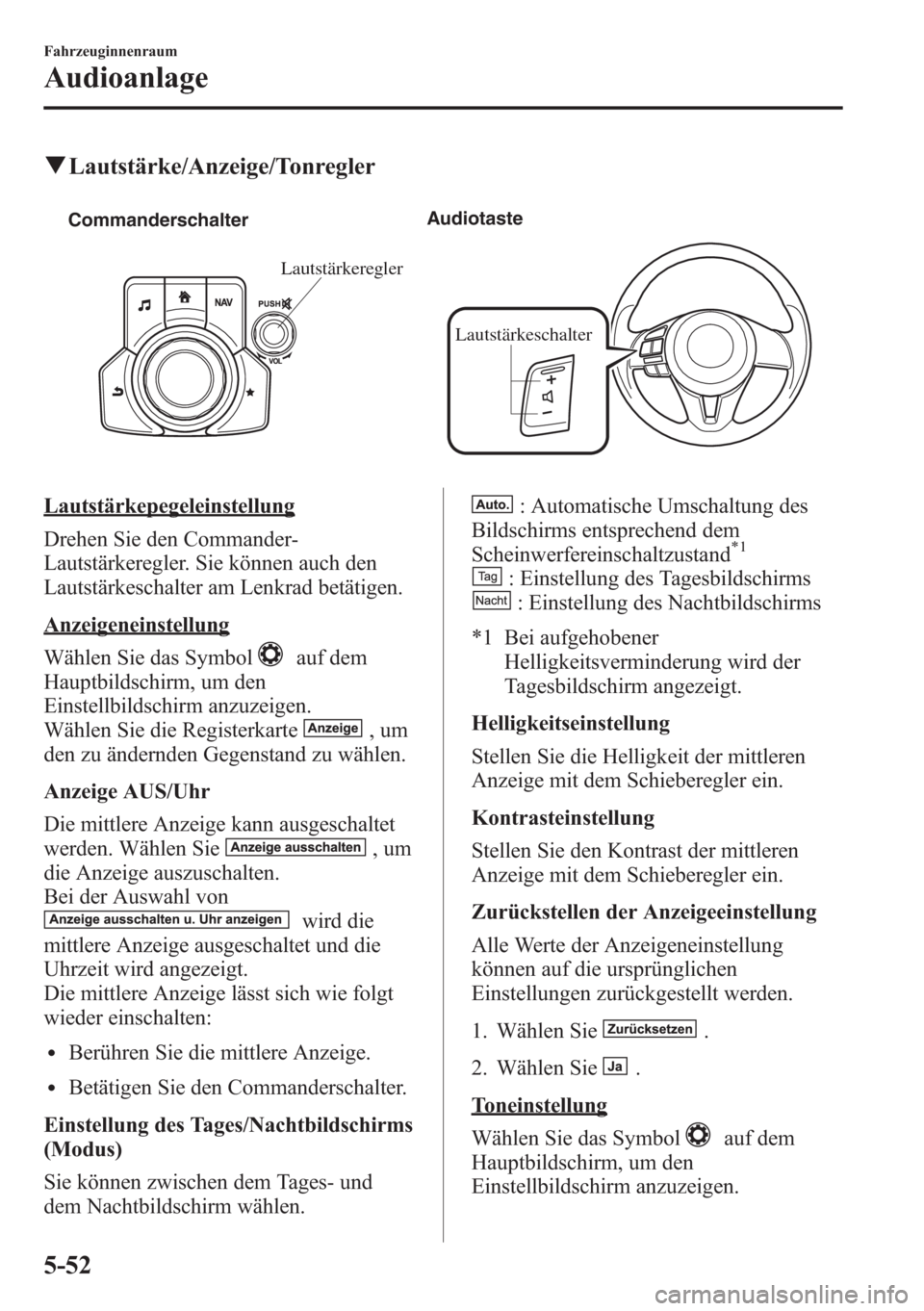 MAZDA MODEL 6 2015  Betriebsanleitung (in German) qLautstärke/Anzeige/Tonregler
Lautstärkeschalter CommanderschalterAudiotaste
Lautstärkeregler
Lautstärkepegeleinstellung
Drehen Sie den Commander-
Lautstärkeregler. Sie können auch den
Lautstär