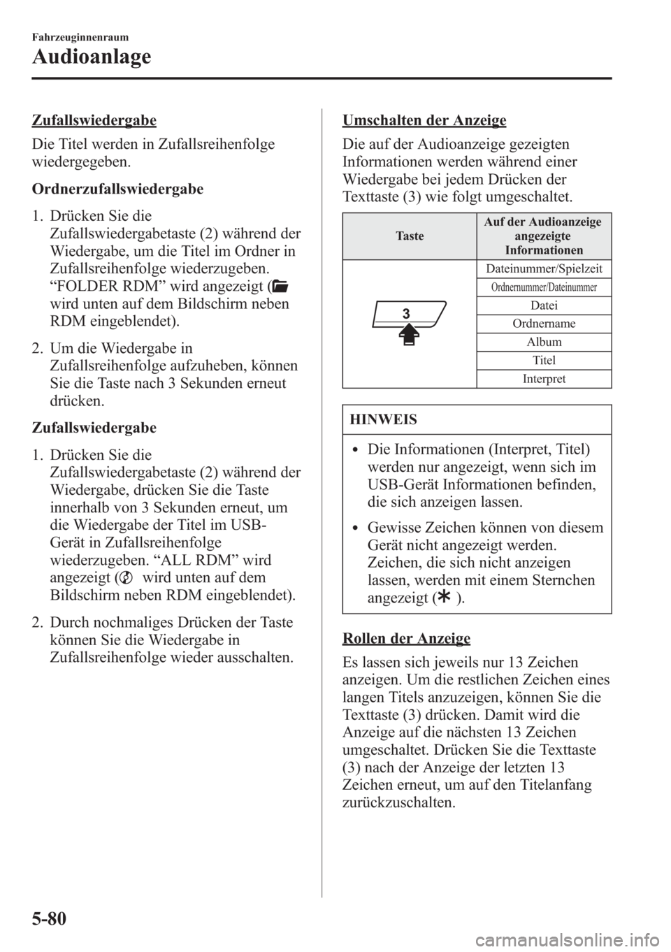 MAZDA MODEL 6 2015 Betriebsanleitung (in German) Zufallswiedergabe
Die Titel werden in Zufallsreihenfolge
wiedergegeben.
Ordnerzufallswiedergabe
1. Drücken Sie die
Zufallswiedergabetaste (2) während der
Wiedergabe, um die Titel im Ordner in
Zufall MAZDA MODEL 6 2015 Betriebsanleitung (in German) Zufallswiedergabe
Die Titel werden in Zufallsreihenfolge
wiedergegeben.
Ordnerzufallswiedergabe
1. Drücken Sie die
Zufallswiedergabetaste (2) während der
Wiedergabe, um die Titel im Ordner in
Zufall
