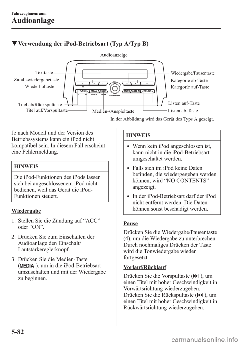MAZDA MODEL 6 2015 Betriebsanleitung (in German) qVerwendung der iPod-Betriebsart (Typ A/Typ B)
Medien-/AnspieltasteListen ab-TasteListen auf-Taste
Wiedergabe/Pausentaste
Zufallswiedergabetaste
WiederholtasteAudioanzeige
Texttaste
Titel ab/Rückspul MAZDA MODEL 6 2015 Betriebsanleitung (in German) qVerwendung der iPod-Betriebsart (Typ A/Typ B)
Medien-/AnspieltasteListen ab-TasteListen auf-Taste
Wiedergabe/Pausentaste
Zufallswiedergabetaste
WiederholtasteAudioanzeige
Texttaste
Titel ab/Rückspul