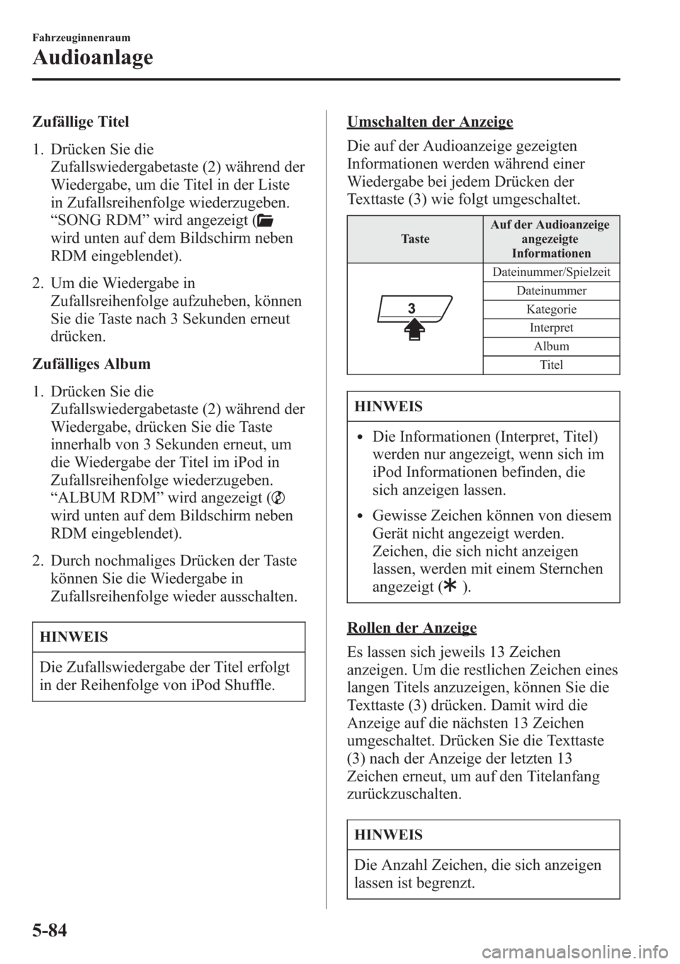 MAZDA MODEL 6 2015 Betriebsanleitung (in German) Zufällige Titel
1. Drücken Sie die
Zufallswiedergabetaste (2) während der
Wiedergabe, um die Titel in der Liste
in Zufallsreihenfolge wiederzugeben.
“SONG RDM”wird angezeigt (
wird unten auf de MAZDA MODEL 6 2015 Betriebsanleitung (in German) Zufällige Titel
1. Drücken Sie die
Zufallswiedergabetaste (2) während der
Wiedergabe, um die Titel in der Liste
in Zufallsreihenfolge wiederzugeben.
“SONG RDM”wird angezeigt (
wird unten auf de