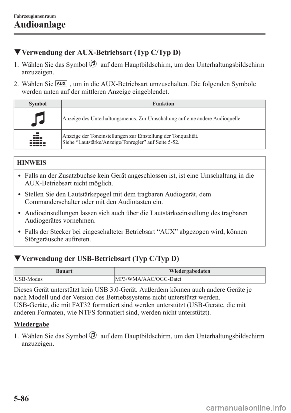MAZDA MODEL 6 2015 Betriebsanleitung (in German) qVerwendung der AUX-Betriebsart (Typ C/Typ D)
1. Wählen Sie das Symbolauf dem Hauptbildschirm, um den Unterhaltungsbildschirm
anzuzeigen.
2. Wählen Sie
, um in die AUX-Betriebsart umzuschalten. Die MAZDA MODEL 6 2015 Betriebsanleitung (in German) qVerwendung der AUX-Betriebsart (Typ C/Typ D)
1. Wählen Sie das Symbolauf dem Hauptbildschirm, um den Unterhaltungsbildschirm
anzuzeigen.
2. Wählen Sie
, um in die AUX-Betriebsart umzuschalten. Die