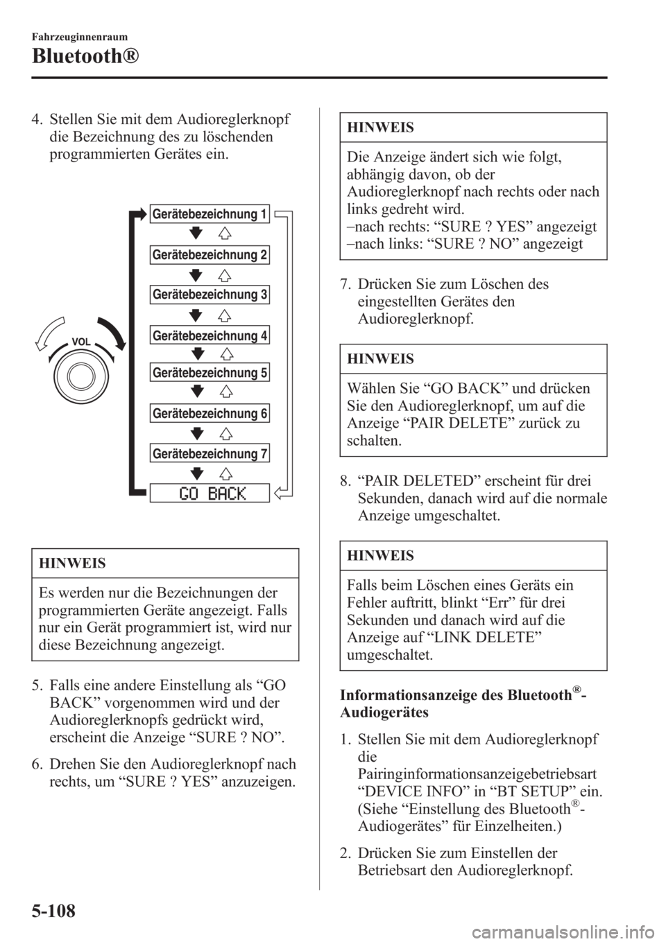 MAZDA MODEL 6 2015 Betriebsanleitung (in German) 4. Stellen Sie mit dem Audioreglerknopf
die Bezeichnung des zu löschenden
programmierten Gerätes ein.
Gerätebezeichnung 1
Gerätebezeichnung 2
Gerätebezeichnung 3
Gerätebezeichnung 4
Gerätebezei MAZDA MODEL 6 2015 Betriebsanleitung (in German) 4. Stellen Sie mit dem Audioreglerknopf
die Bezeichnung des zu löschenden
programmierten Gerätes ein.
Gerätebezeichnung 1
Gerätebezeichnung 2
Gerätebezeichnung 3
Gerätebezeichnung 4
Gerätebezei