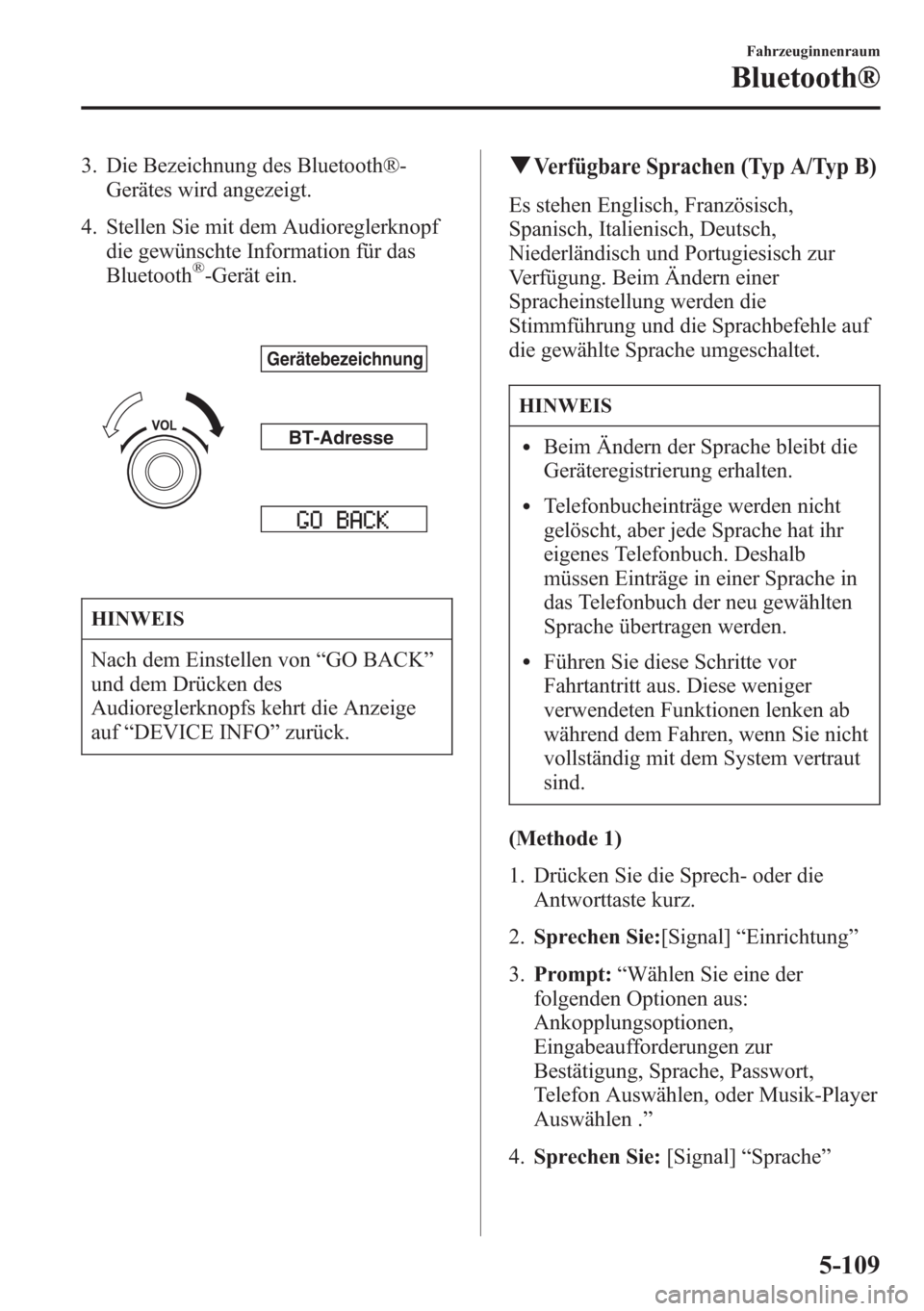 MAZDA MODEL 6 2015 Betriebsanleitung (in German) 3. Die Bezeichnung des Bluetooth®-
Gerätes wird angezeigt.
4. Stellen Sie mit dem Audioreglerknopf
die gewünschte Information für das
Bluetooth
®-Gerät ein.
Gerätebezeichnung
BT-Adresse
HINWEIS MAZDA MODEL 6 2015 Betriebsanleitung (in German) 3. Die Bezeichnung des Bluetooth®-
Gerätes wird angezeigt.
4. Stellen Sie mit dem Audioreglerknopf
die gewünschte Information für das
Bluetooth
®-Gerät ein.
Gerätebezeichnung
BT-Adresse
HINWEIS