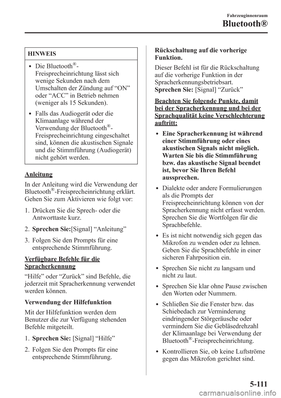 MAZDA MODEL 6 2015 Betriebsanleitung (in German) HINWEIS
lDie Bluetooth®-
Freisprecheinrichtung lässt sich
wenige Sekunden nach dem
Umschalten der Zündung auf“ON”
oder“ACC”in Betrieb nehmen
(weniger als 15 Sekunden).
lFalls das Audiogerä MAZDA MODEL 6 2015 Betriebsanleitung (in German) HINWEIS
lDie Bluetooth®-
Freisprecheinrichtung lässt sich
wenige Sekunden nach dem
Umschalten der Zündung auf“ON”
oder“ACC”in Betrieb nehmen
(weniger als 15 Sekunden).
lFalls das Audiogerä