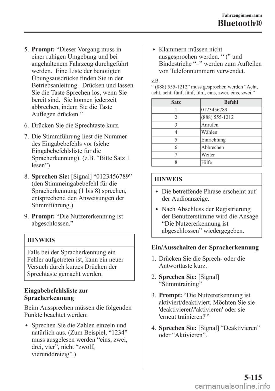 MAZDA MODEL 6 2015 Betriebsanleitung (in German) 5.Prompt:“Dieser Vorgang muss in
einer ruhigen Umgebung und bei
angehaltenem Fahrzeug durchgeführt
werden. Eine Liste der benötigten
Übungsausdrücke finden Sie in der
Betriebsanleitung. Drücken MAZDA MODEL 6 2015 Betriebsanleitung (in German) 5.Prompt:“Dieser Vorgang muss in
einer ruhigen Umgebung und bei
angehaltenem Fahrzeug durchgeführt
werden. Eine Liste der benötigten
Übungsausdrücke finden Sie in der
Betriebsanleitung. Drücken
