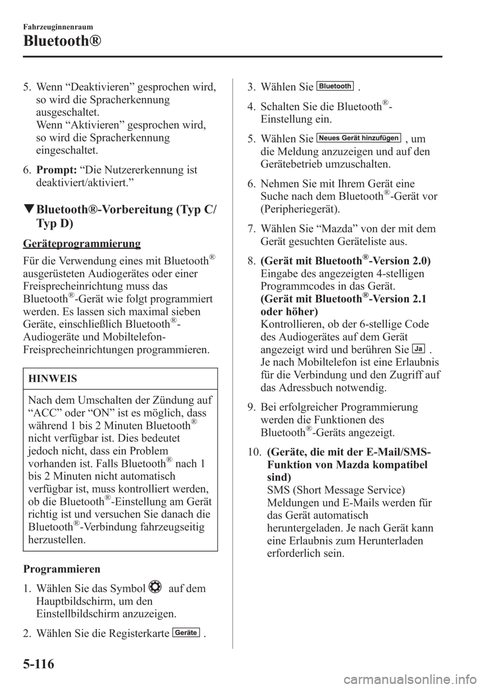 MAZDA MODEL 6 2015 Betriebsanleitung (in German) 5. Wenn“Deaktivieren”gesprochen wird,
so wird die Spracherkennung
ausgeschaltet.
Wenn“Aktivieren”gesprochen wird,
so wird die Spracherkennung
eingeschaltet.
6.Prompt:“Die Nutzererkennung ist MAZDA MODEL 6 2015 Betriebsanleitung (in German) 5. Wenn“Deaktivieren”gesprochen wird,
so wird die Spracherkennung
ausgeschaltet.
Wenn“Aktivieren”gesprochen wird,
so wird die Spracherkennung
eingeschaltet.
6.Prompt:“Die Nutzererkennung ist