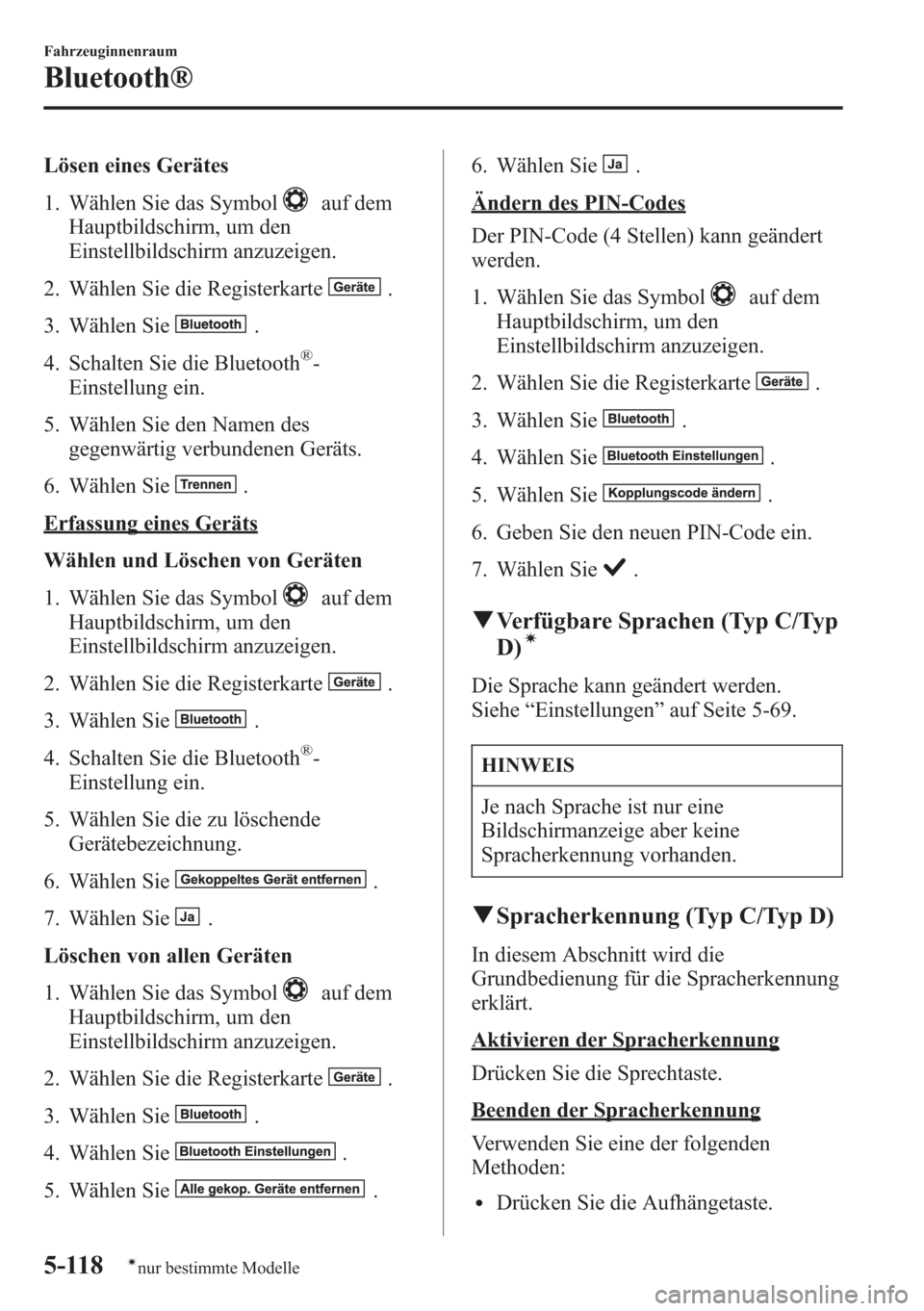MAZDA MODEL 6 2015 Betriebsanleitung (in German) Lösen eines Gerätes
1. Wählen Sie das Symbol
auf dem
Hauptbildschirm, um den
Einstellbildschirm anzuzeigen.
2. Wählen Sie die Registerkarte
.
3. Wählen Sie
.
4. Schalten Sie die Bluetooth
®-
Ein MAZDA MODEL 6 2015 Betriebsanleitung (in German) Lösen eines Gerätes
1. Wählen Sie das Symbol
auf dem
Hauptbildschirm, um den
Einstellbildschirm anzuzeigen.
2. Wählen Sie die Registerkarte
.
3. Wählen Sie
.
4. Schalten Sie die Bluetooth
®-
Ein