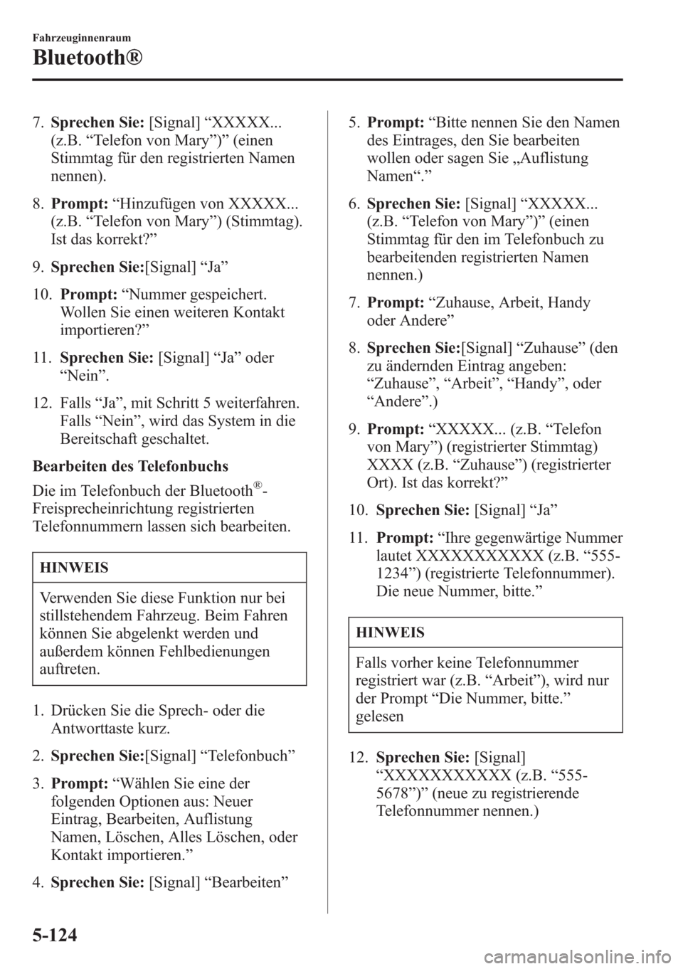 MAZDA MODEL 6 2015  Betriebsanleitung (in German) 7.Sprechen Sie:[Signal]“XXXXX...
(z.B.“Telefon von Mary”)”(einen
Stimmtag für den registrierten Namen
nennen).
8.Prompt:“Hinzufügen von XXXXX...
(z.B.“Telefon von Mary”) (Stimmtag).
Is