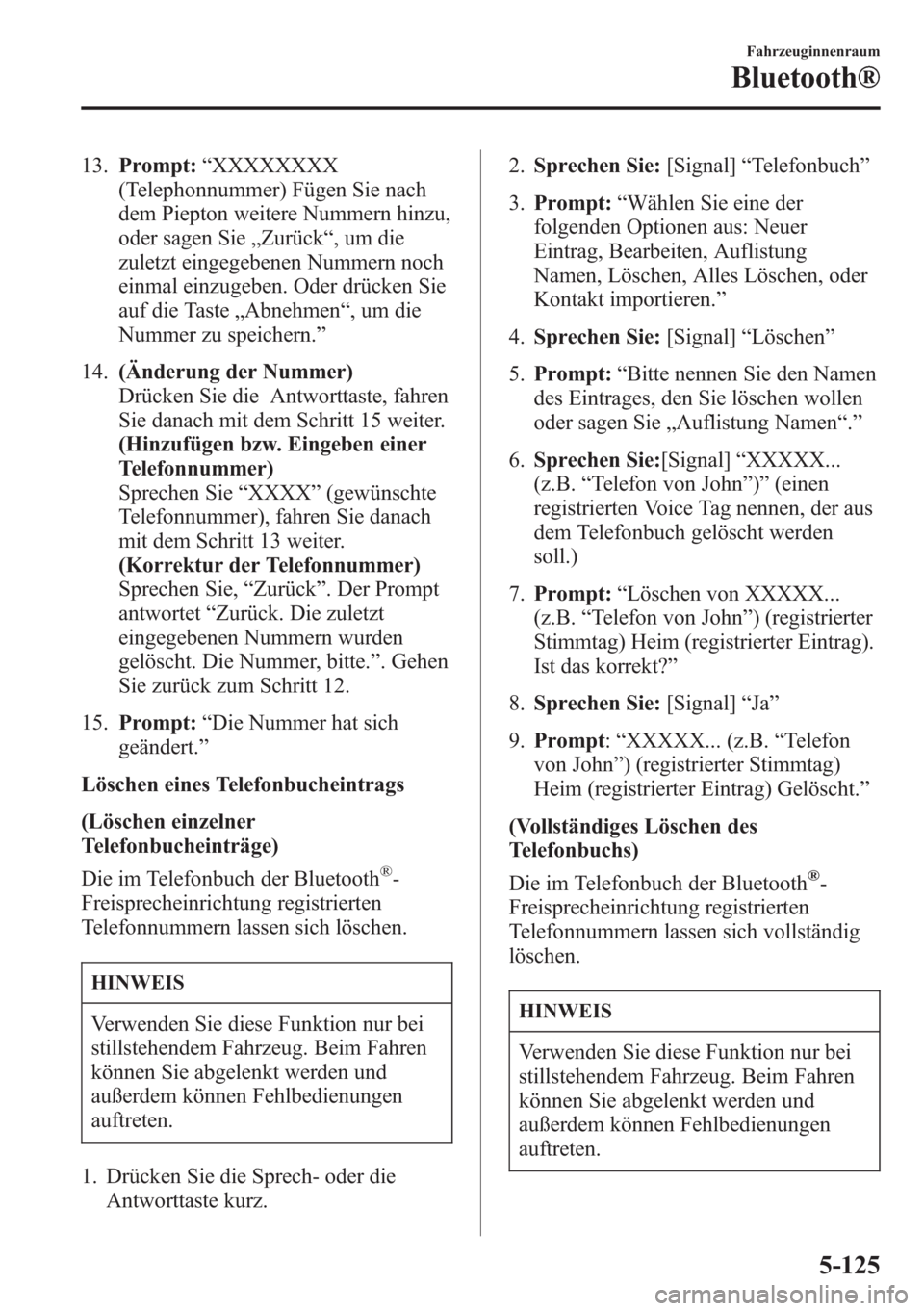 MAZDA MODEL 6 2015 Betriebsanleitung (in German) 13.Prompt:“XXXXXXXX
(Telephonnummer) Fügen Sie nach
dem Piepton weitere Nummern hinzu,
oder sagen Sie„Zurück“, um die
zuletzt eingegebenen Nummern noch
einmal einzugeben. Oder drücken Sie
auf MAZDA MODEL 6 2015 Betriebsanleitung (in German) 13.Prompt:“XXXXXXXX
(Telephonnummer) Fügen Sie nach
dem Piepton weitere Nummern hinzu,
oder sagen Sie„Zurück“, um die
zuletzt eingegebenen Nummern noch
einmal einzugeben. Oder drücken Sie
auf