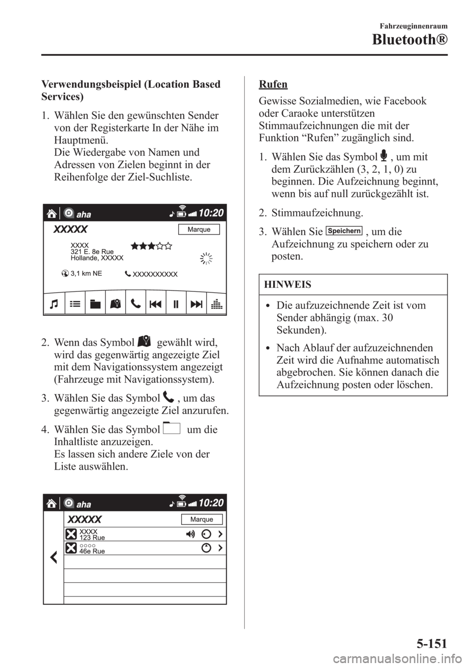 MAZDA MODEL 6 2015 Betriebsanleitung (in German) Verwendungsbeispiel (Location Based
Services)
1. Wählen Sie den gewünschten Sender
von der Registerkarte In der Nähe im
Hauptmenü.
Die Wiedergabe von Namen und
Adressen von Zielen beginnt in der
R MAZDA MODEL 6 2015 Betriebsanleitung (in German) Verwendungsbeispiel (Location Based
Services)
1. Wählen Sie den gewünschten Sender
von der Registerkarte In der Nähe im
Hauptmenü.
Die Wiedergabe von Namen und
Adressen von Zielen beginnt in der
R