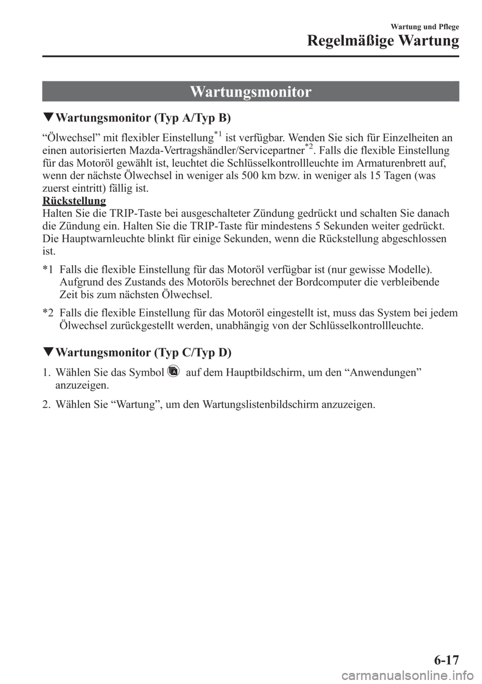 MAZDA MODEL 6 2015 Betriebsanleitung (in German) Wartungsmonitor
qWartungsmonitor (Typ A/Typ B)
“Ölwechsel”mit flexibler Einstellung*1ist verfügbar. Wenden Sie sich für Einzelheiten an
einen autorisierten Mazda-Vertragshändler/Servicepartner MAZDA MODEL 6 2015 Betriebsanleitung (in German) Wartungsmonitor
qWartungsmonitor (Typ A/Typ B)
“Ölwechsel”mit flexibler Einstellung*1ist verfügbar. Wenden Sie sich für Einzelheiten an
einen autorisierten Mazda-Vertragshändler/Servicepartner