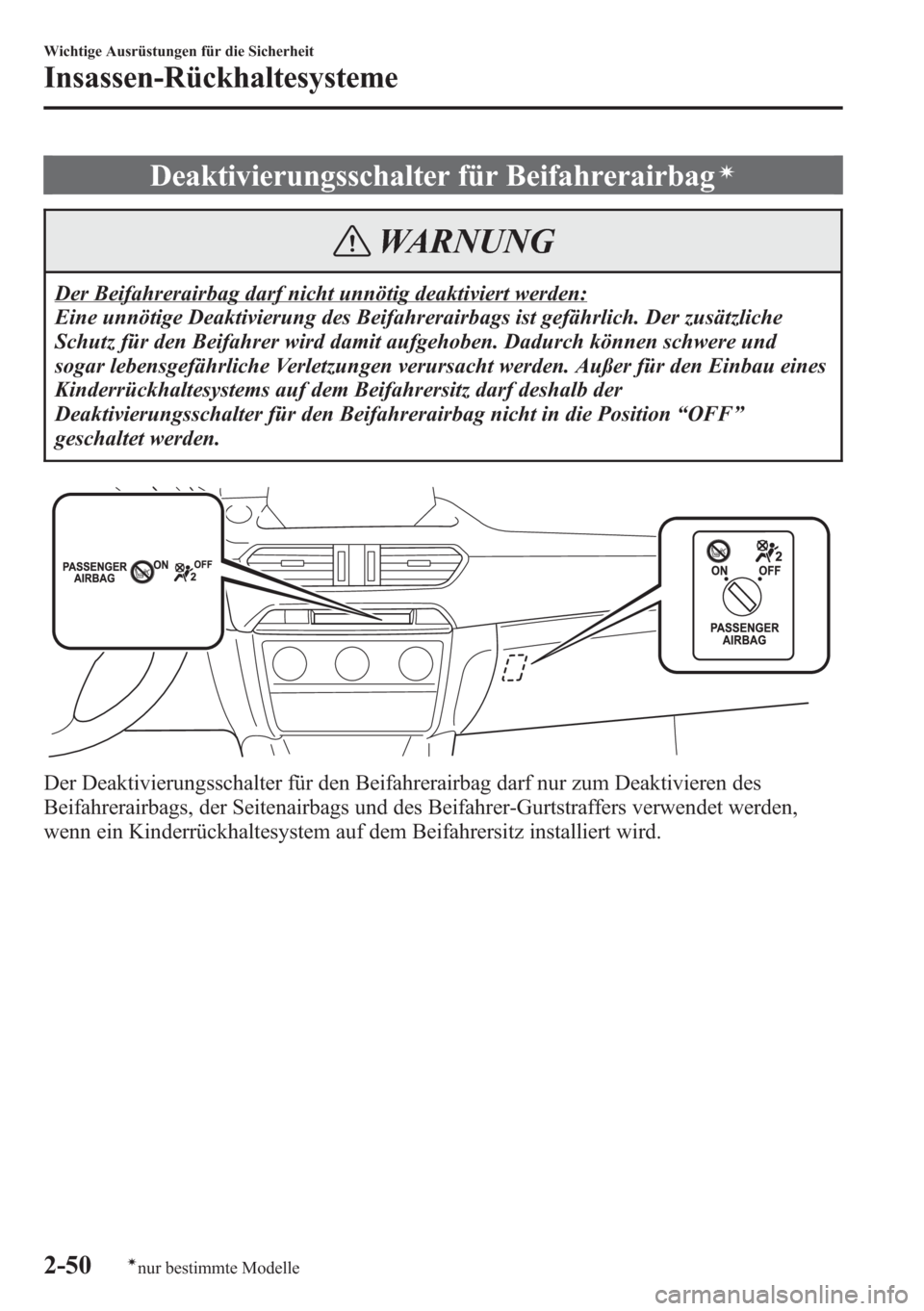 MAZDA MODEL 6 2015 Betriebsanleitung (in German) Deaktivierungsschalter für Beifahrerairbagí
WARNUNG
Der Beifahrerairbag darf nicht unnötig deaktiviert werden:
Eine unnötige Deaktivierung des Beifahrerairbags ist gefährlich. Der zusätzliche
Sc MAZDA MODEL 6 2015 Betriebsanleitung (in German) Deaktivierungsschalter für Beifahrerairbagí
WARNUNG
Der Beifahrerairbag darf nicht unnötig deaktiviert werden:
Eine unnötige Deaktivierung des Beifahrerairbags ist gefährlich. Der zusätzliche
Sc