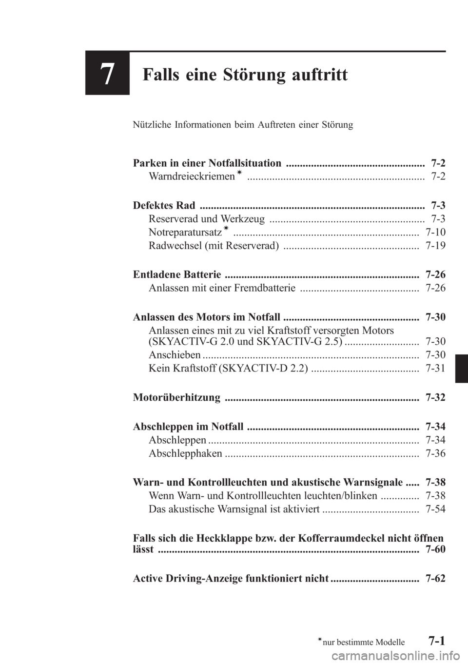 MAZDA MODEL 6 2015  Betriebsanleitung (in German) 7Falls eine Störung auftritt
Nützliche Informationen beim Auftreten einer Störung
Parken in einer Notfallsituation .................................................. 7-2
Warndreieckriemení........