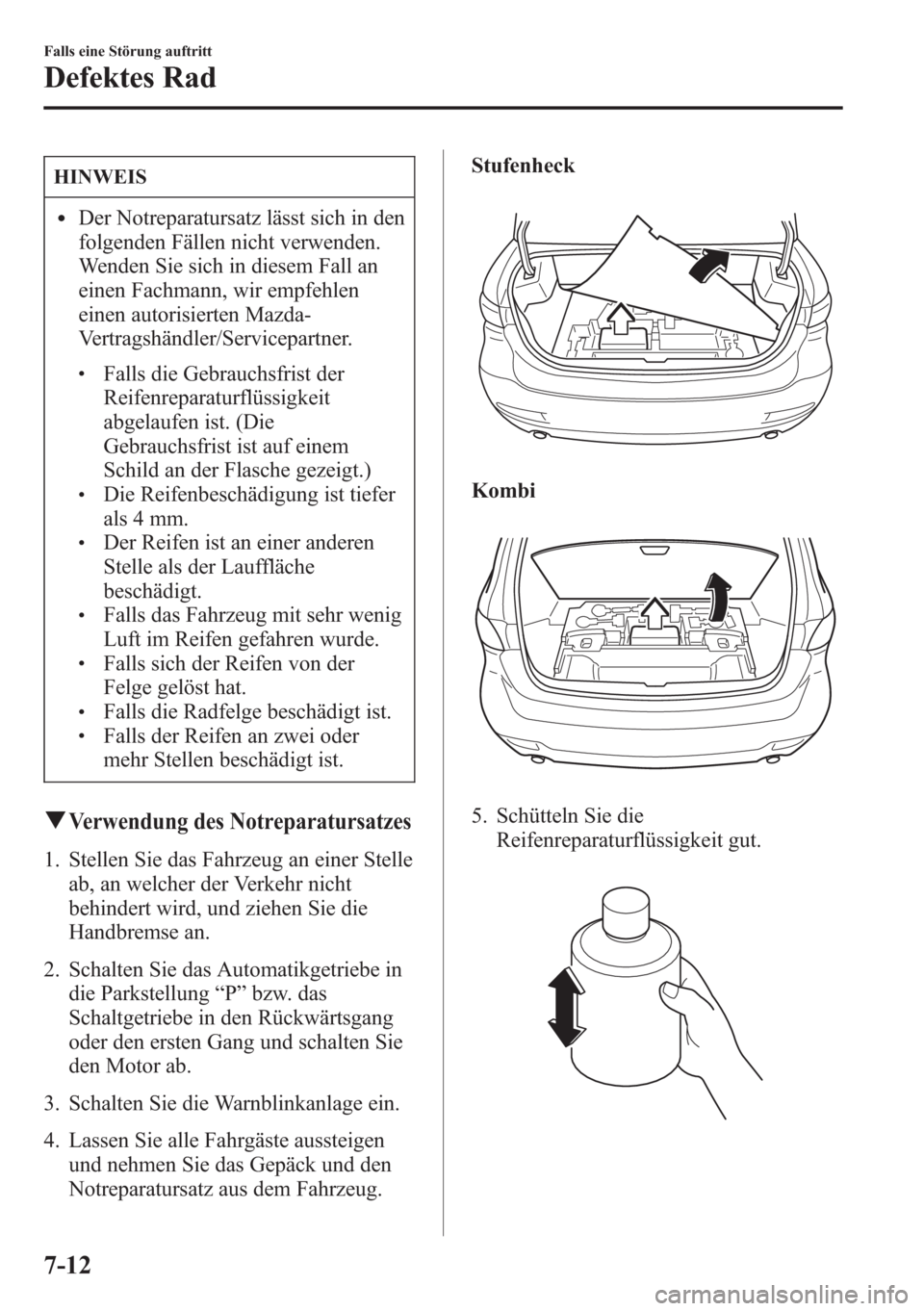 MAZDA MODEL 6 2015 Betriebsanleitung (in German) HINWEIS
lDer Notreparatursatz lässt sich in den
folgenden Fällen nicht verwenden.
Wenden Sie sich in diesem Fall an
einen Fachmann, wir empfehlen
einen autorisierten Mazda-
Vertragshändler/Servicep MAZDA MODEL 6 2015 Betriebsanleitung (in German) HINWEIS
lDer Notreparatursatz lässt sich in den
folgenden Fällen nicht verwenden.
Wenden Sie sich in diesem Fall an
einen Fachmann, wir empfehlen
einen autorisierten Mazda-
Vertragshändler/Servicep
