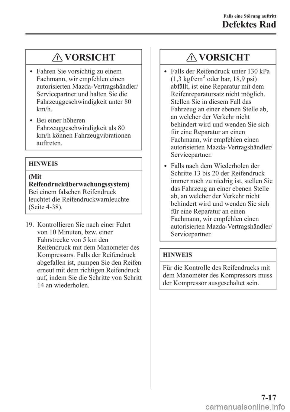 MAZDA MODEL 6 2015 Betriebsanleitung (in German) VORSICHT
lFahren Sie vorsichtig zu einem
Fachmann, wir empfehlen einen
autorisierten Mazda-Vertragshändler/
Servicepartner und halten Sie die
Fahrzeuggeschwindigkeit unter 80
km/h.
lBei einer höhere MAZDA MODEL 6 2015 Betriebsanleitung (in German) VORSICHT
lFahren Sie vorsichtig zu einem
Fachmann, wir empfehlen einen
autorisierten Mazda-Vertragshändler/
Servicepartner und halten Sie die
Fahrzeuggeschwindigkeit unter 80
km/h.
lBei einer höhere