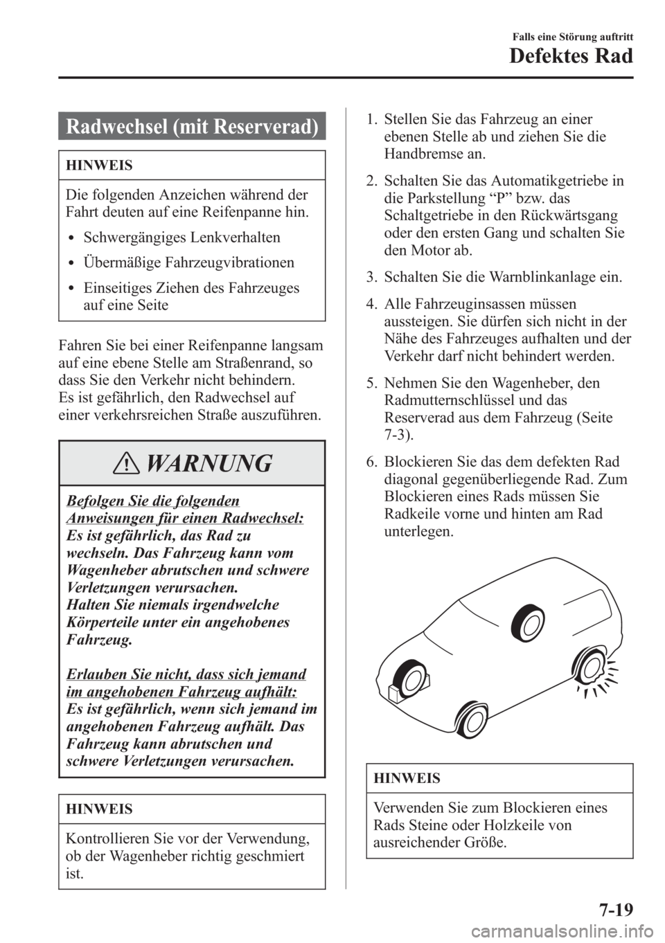 MAZDA MODEL 6 2015 Betriebsanleitung (in German) Radwechsel (mit Reserverad)
HINWEIS
Die folgenden Anzeichen während der
Fahrt deuten auf eine Reifenpanne hin.
lSchwergängiges Lenkverhalten
lÜbermäßige Fahrzeugvibrationen
lEinseitiges Ziehen de MAZDA MODEL 6 2015 Betriebsanleitung (in German) Radwechsel (mit Reserverad)
HINWEIS
Die folgenden Anzeichen während der
Fahrt deuten auf eine Reifenpanne hin.
lSchwergängiges Lenkverhalten
lÜbermäßige Fahrzeugvibrationen
lEinseitiges Ziehen de