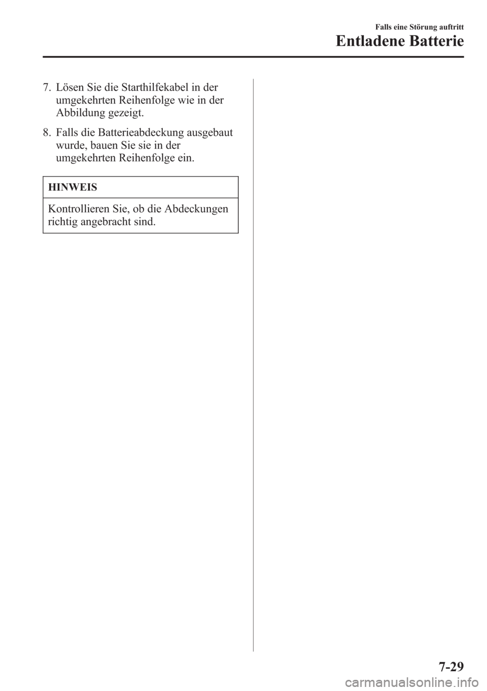 MAZDA MODEL 6 2015 Betriebsanleitung (in German) 7. Lösen Sie die Starthilfekabel in der
umgekehrten Reihenfolge wie in der
Abbildung gezeigt.
8. Falls die Batterieabdeckung ausgebaut
wurde, bauen Sie sie in der
umgekehrten Reihenfolge ein.
HINWEIS MAZDA MODEL 6 2015 Betriebsanleitung (in German) 7. Lösen Sie die Starthilfekabel in der
umgekehrten Reihenfolge wie in der
Abbildung gezeigt.
8. Falls die Batterieabdeckung ausgebaut
wurde, bauen Sie sie in der
umgekehrten Reihenfolge ein.
HINWEIS