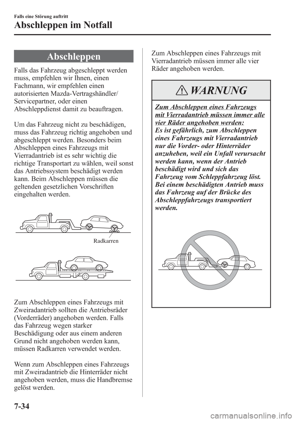 MAZDA MODEL 6 2015 Betriebsanleitung (in German) Abschleppen
Falls das Fahrzeug abgeschleppt werden
muss, empfehlen wir Ihnen, einen
Fachmann, wir empfehlen einen
autorisierten Mazda-Vertragshändler/
Servicepartner, oder einen
Abschleppdienst damit MAZDA MODEL 6 2015 Betriebsanleitung (in German) Abschleppen
Falls das Fahrzeug abgeschleppt werden
muss, empfehlen wir Ihnen, einen
Fachmann, wir empfehlen einen
autorisierten Mazda-Vertragshändler/
Servicepartner, oder einen
Abschleppdienst damit