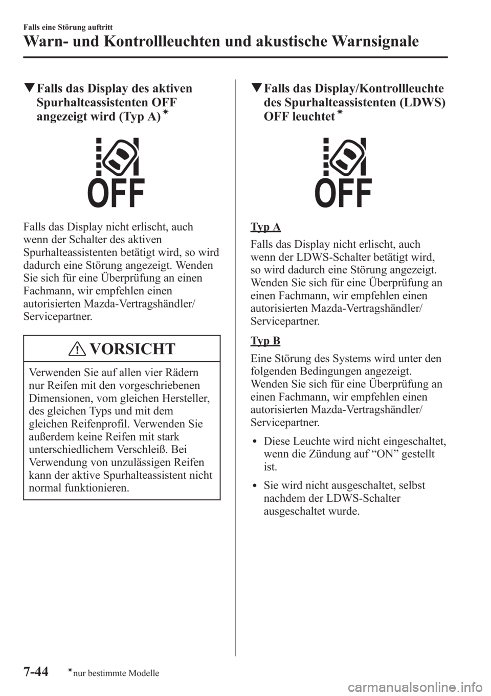MAZDA MODEL 6 2015 Betriebsanleitung (in German) qFalls das Display des aktiven
Spurhalteassistenten OFF
angezeigt wird (Typ A)
í
Falls das Display nicht erlischt, auch
wenn der Schalter des aktiven
Spurhalteassistenten betätigt wird, so wird
dadu MAZDA MODEL 6 2015 Betriebsanleitung (in German) qFalls das Display des aktiven
Spurhalteassistenten OFF
angezeigt wird (Typ A)
í
Falls das Display nicht erlischt, auch
wenn der Schalter des aktiven
Spurhalteassistenten betätigt wird, so wird
dadu